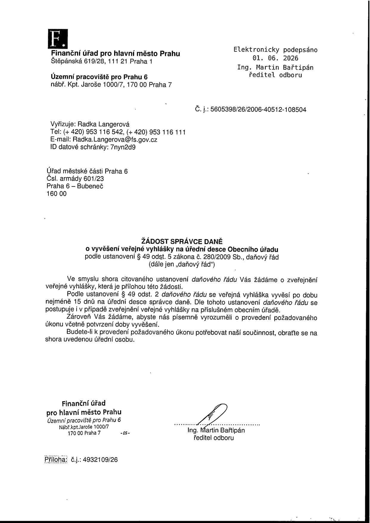 Žádost správce daně (Finanční úřad pro hlavní město Prahu, Územní pracoviště pro Prahu 6) adresovaná Úřadu městské části Praha 6 o vyvěšení veřejné vyhlášky na úřední desce podle § 49 odst. 5 zákona č. 280/2009 Sb., daňový řád. Číslo jednací: 5605398/26/2006-40512-108504. Datum: 01. 06. 2026. Vyřizuje: Radka Langerová, tel: +420 953 116 542, e-mail: Radka.Langerova@fs.gov.cz. Příloha: č.j. 4932109/26. Podepsal: Ing. Martin Bařtipán, ředitel odboru.