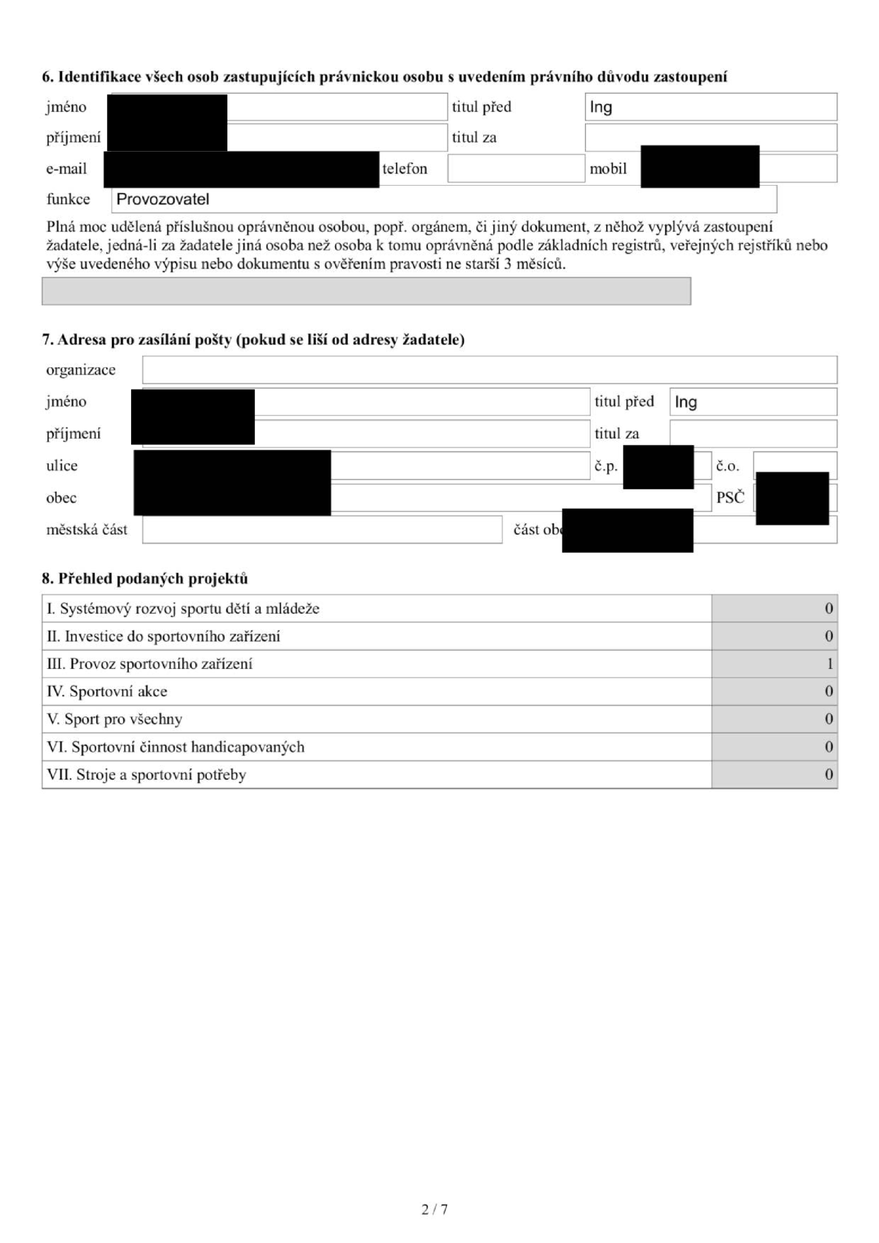 Část formuláře žádosti o dotaci. Bod 6: Identifikace osob zastupujících právnickou osobu (jméno, příjmení, titul Ing., funkce: Provozovatel). Bod 7: Adresa pro zasílání pošty (jméno, příjmení, titul Ing., ulice, č.p., obec, PSČ, část obce). Bod 8: Přehled podaných projektů s tabulkou: I. Systémový rozvoj sportu dětí a mládeže (0), II. Investice do sportovního zařízení (0), III. Provoz sportovního zařízení (1), IV. Sportovní akce (0), V. Sport pro všechny (0), VI. Sportovní činnost handicapovaných (0), VII. Stroje a sportovní potřeby (0). Stránka 2/7.
