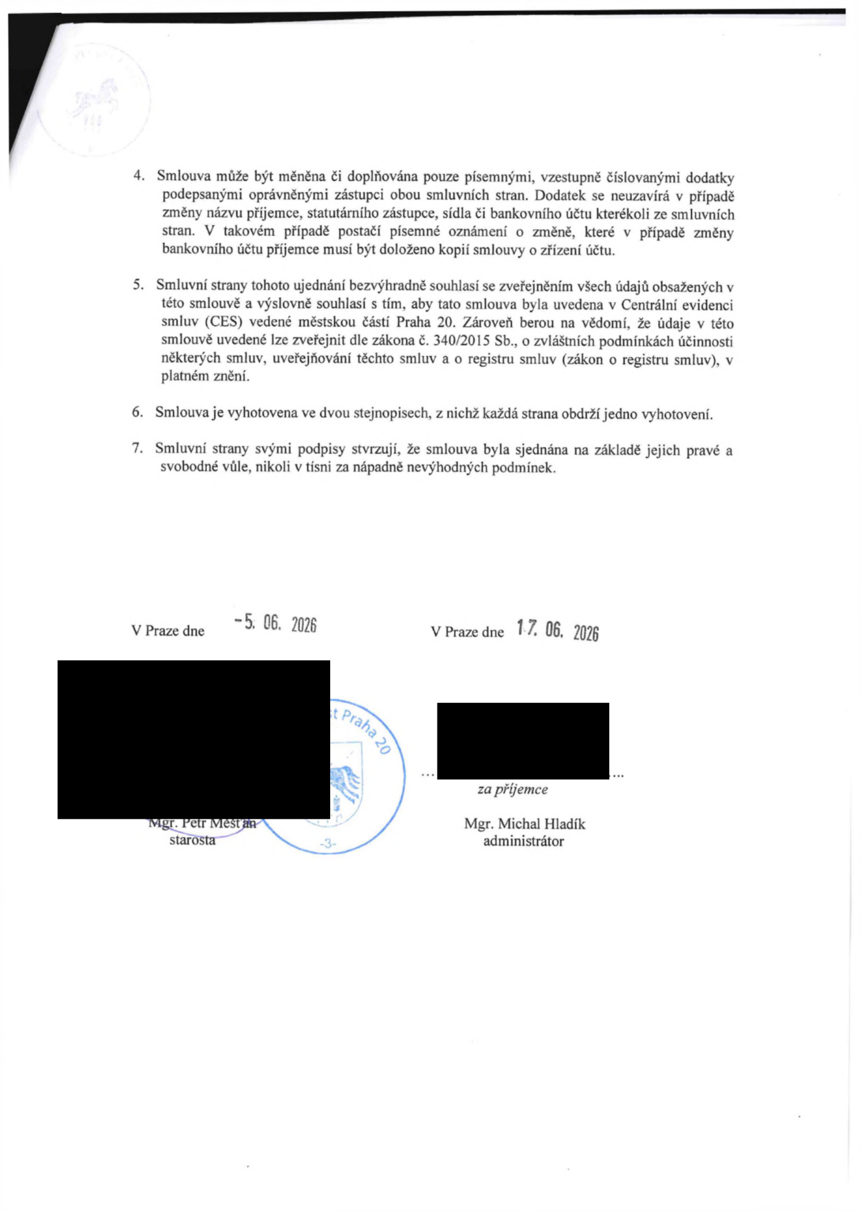 Závěrečná ustanovení smlouvy: 4. Smlouva může být měněna či doplňována pouze písemnými, vzestupně číslovanými dodatky podepsanými oprávněnými zástupci obou smluvních stran. 5. Smluvní strany souhlasí se zveřejněním údajů v Centrální evidenci smluv (CES) městské části Praha 20 a v registru smluv dle zákona č. 340/2015 Sb. 6. Smlouva je vyhotovena ve dvou stejnopisech. 7. Smluvní strany potvrzují, že smlouva byla sjednána na základě jejich pravé a svobodné vůle. Podpisy: V Praze dne 5. 6. 2026, Mgr. Petr Měšťan, starosta (Městská část Praha 20). V Praze dne 1. 7. 2026, Mgr. Michal Hladík, administrátor (za příjemce).