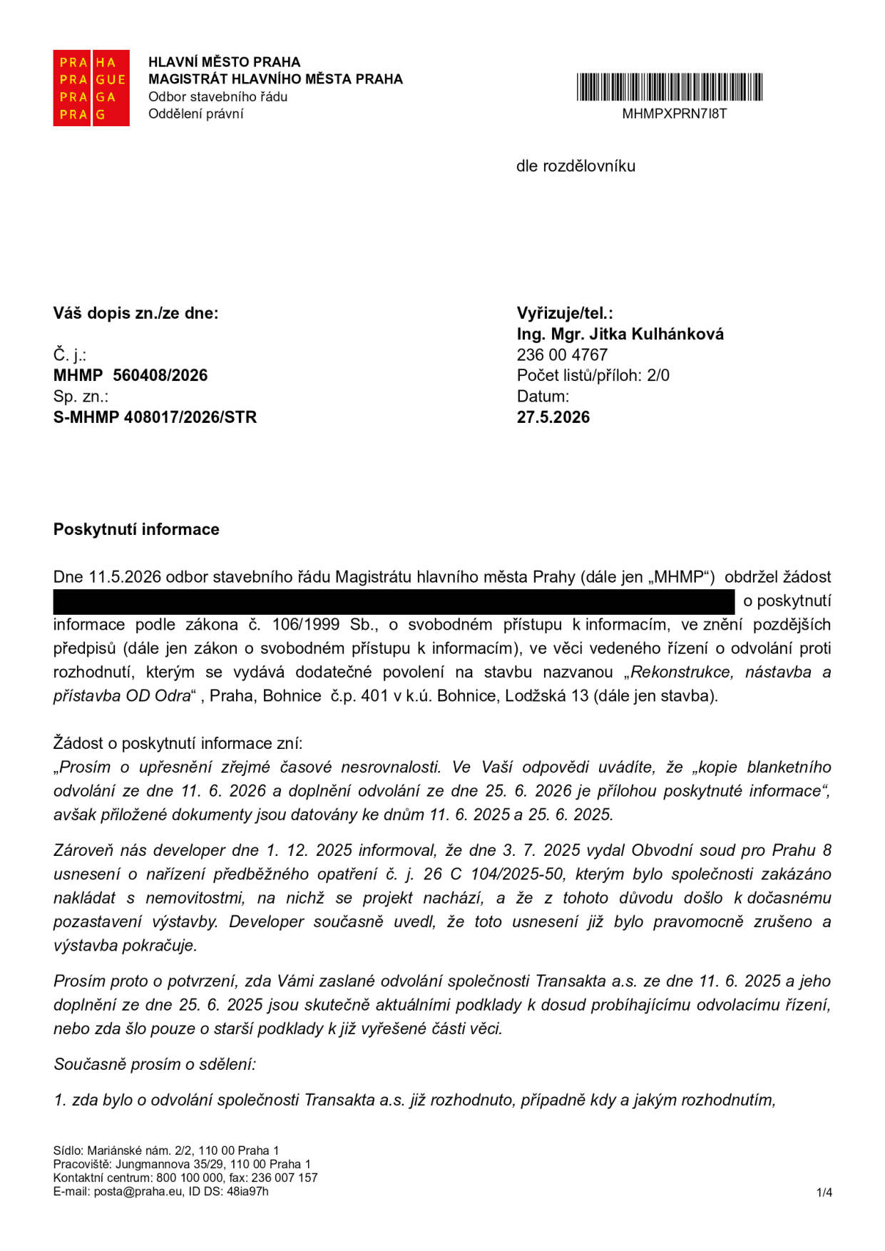 Úřední dokument Magistrátu hlavního města Prahy, odbor stavebního řádu, ze dne 27. 5. 2026. Předmět: Poskytnutí informace podle zákona č. 106/1999 Sb. ve věci odvolání proti dodatečnému povolení stavby 'Rekonstrukce, nástavba a přístavba OD Odra', Praha, Bohnice č.p. 401 v k.ú. Bohnice, Lodžská 13. Žadatel se dotazuje na nesrovnalosti v datech (rok 2025 vs 2026) u dokumentů odvolání společnosti Transakta a.s. a žádá o potvrzení, zda jsou tyto podklady aktuální a zda již bylo o odvolání rozhodnuto. Číslo jednací: MHMP 560408/2026, spisová značka: S-MHMP 408017/2026/STR. Vyřizuje: Ing. Mgr. Jitka Kulhánková, tel. 236 00 4767.