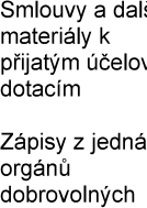 Smlouvy a další materiály k přijatým účelovým dotacím. Zápisy z jednání orgánů dobrovolných.