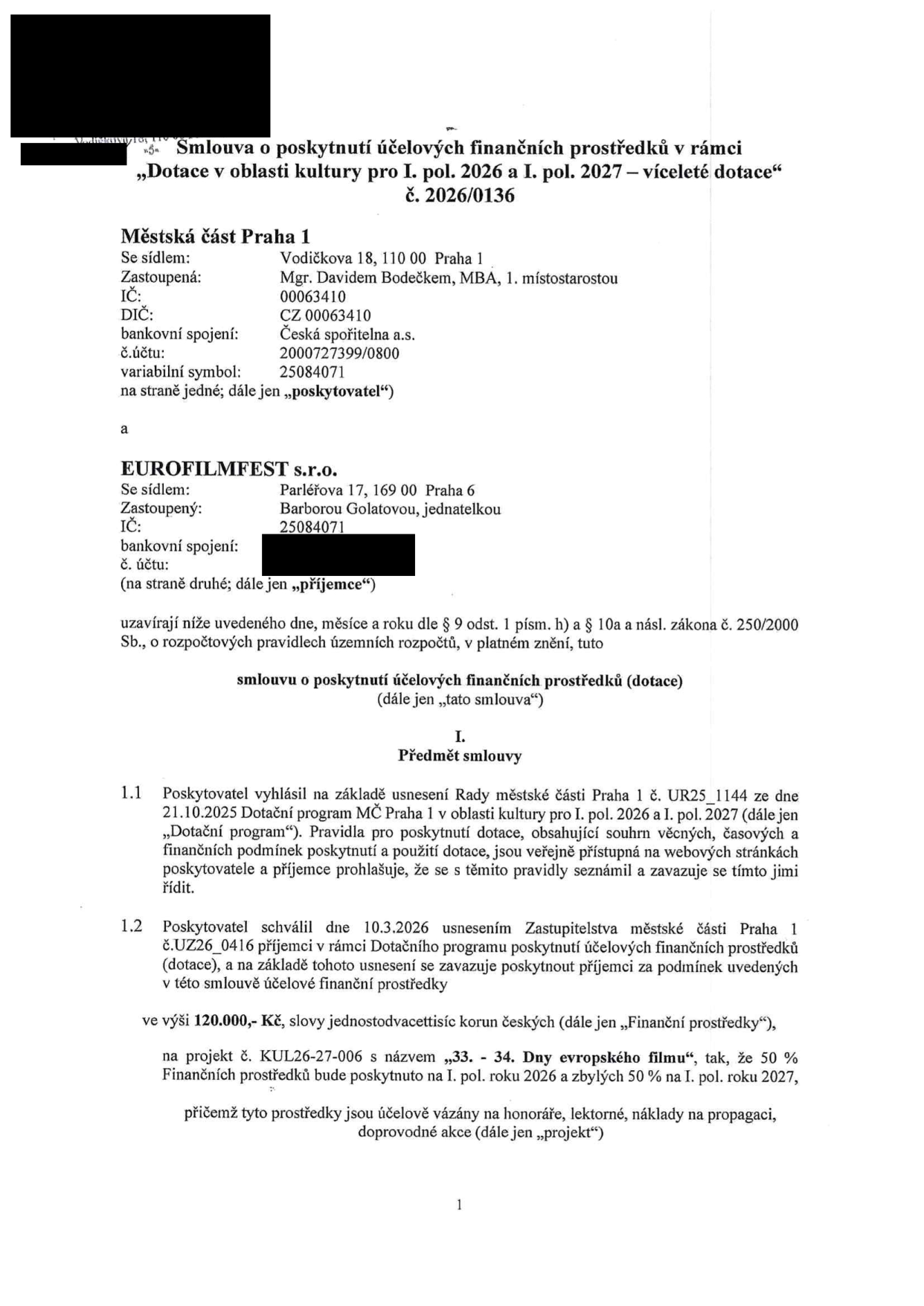 Smlouva o poskytnutí účelových finančních prostředků v rámci „Dotace v oblasti kultury pro I. pol. 2026 a I. pol. 2027 – víceleté dotace“ č. 2026/0136. Poskytovatel: Městská část Praha 1, Vodičkova 18, 110 00 Praha 1, zastoupená Mgr. Davidem Bodečkem, MBA, 1. místostarostou, IČ: 00063410. Příjemce: EUROFILMFEST s.r.o., Parléřova 17, 169 00 Praha 6, zastoupená Barborou Golatovou, jednatelkou, IČ: 25084071. Předmět smlouvy: Poskytnutí dotace ve výši 120.000,- Kč na projekt č. KUL26-27-006 s názvem „33. - 34. Dny evropského filmu“. Finanční prostředky budou rozděleny na 50 % v I. pol. 2026 a 50 % v I. pol. 2027 a jsou vázány na honoráře, lektorné, náklady na propagaci a doprovodné akce.