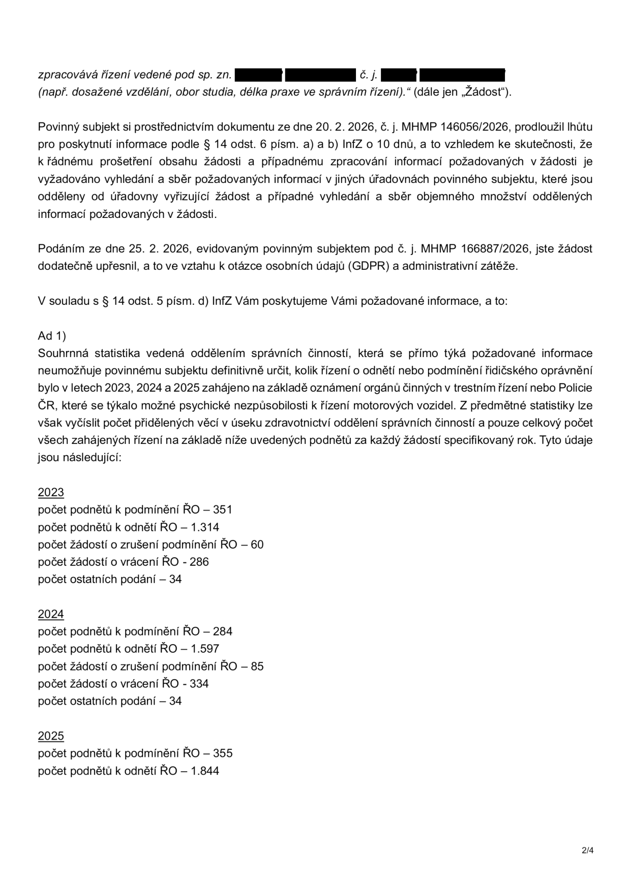 Úřední dokument obsahující informace o vyřízení žádosti podle zákona o svobodném přístupu k informacím (InfZ). Dokument uvádí, že povinný subjekt (MHMP) prodloužil lhůtu pro poskytnutí informací o 10 dní z důvodu nutnosti vyhledávání v jiných úřadovnách. Dále obsahuje statistiku řízení vedených oddělením správních činností v letech 2023, 2024 a 2025:

2023:
- počet podnětů k podmínění ŘO: 351
- počet podnětů k odnětí ŘO: 1 314
- počet žádostí o zrušení podmínění ŘO: 60
- počet žádostí o vrácení ŘO: 286
- počet ostatních podání: 34

2024:
- počet podnětů k podmínění ŘO: 284
- počet podnětů k odnětí ŘO: 1 597
- počet žádostí o zrušení podmínění ŘO: 85
- počet žádostí o vrácení ŘO: 334
- počet ostatních podání: 34

2025:
- počet podnětů k podmínění ŘO: 355
- počet podnětů k odnětí ŘO: 1 844