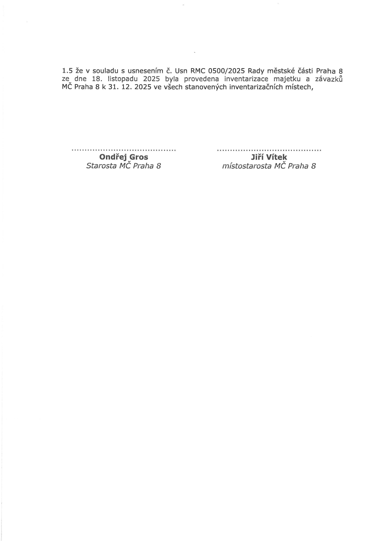 Text dokumentu: '1.5 že v souladu s usnesením č. Usn RMC 0500/2025 Rady městské části Praha 8 ze dne 18. listopadu 2025 byla provedena inventarizace majetku a závazků MČ Praha 8 k 31. 12. 2025 ve všech stanovených inventarizačních místech'. Podepsáni: Ondřej Gros, Starosta MČ Praha 8 a Jiří Vítek, místostarosta MČ Praha 8.