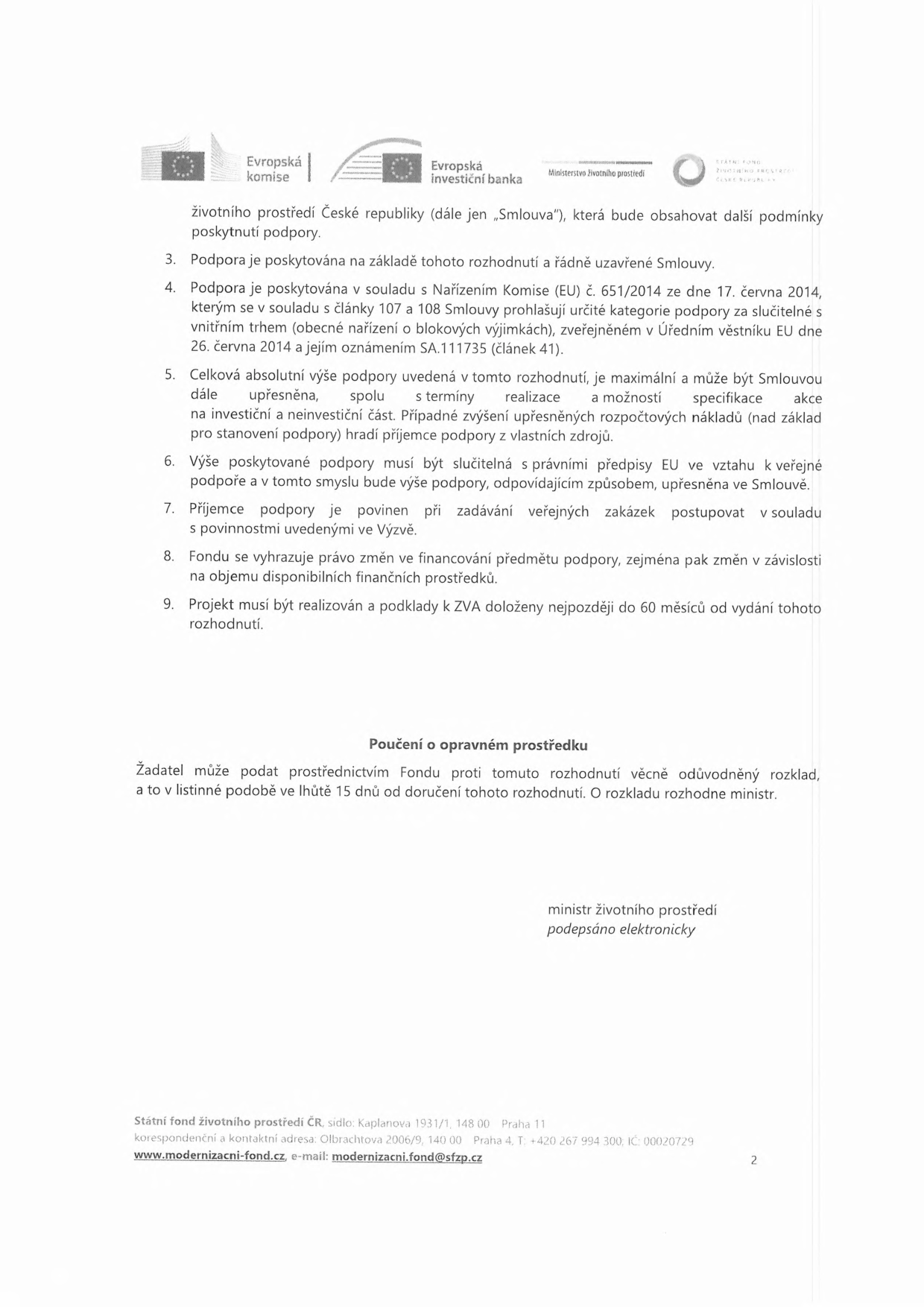 Druhá strana rozhodnutí o poskytnutí podpory ze Státního fondu životního prostředí ČR. Obsahuje body 3 až 9: 3. Podpora je poskytována na základě tohoto rozhodnutí a řádně uzavřené Smlouvy. 4. Podpora je v souladu s Nařízením Komise (EU) č. 651/2014. 5. Celková výše podpory je maximální a bude upřesněna ve Smlouvě. 6. Výše podpory musí být slučitelná s předpisy EU. 7. Příjemce je povinen dodržovat pravidla pro zadávání veřejných zakázek. 8. Fond si vyhrazuje právo změn ve financování. 9. Projekt musí být realizován a podklady k ZVA doloženy nejpozději do 60 měsíců. Dále obsahuje 'Poučení o opravném prostředku': žadatel může podat rozklad ve lhůtě 15 dnů od doručení. Dokument je podepsán elektronicky ministrem životního prostředí. V patičce jsou kontaktní údaje: Státní fond životního prostředí ČR, sídlo: Kaplanova 1931/1, 148 00 Praha 11, korespondenční adresa: Olbrachtova 2006/9, 140 00 Praha 4, tel: +420 267 994 300, IČ: 00020729, www.modernizacni-fond.cz, e-mail: modernizacni.fond@sfzp.cz.