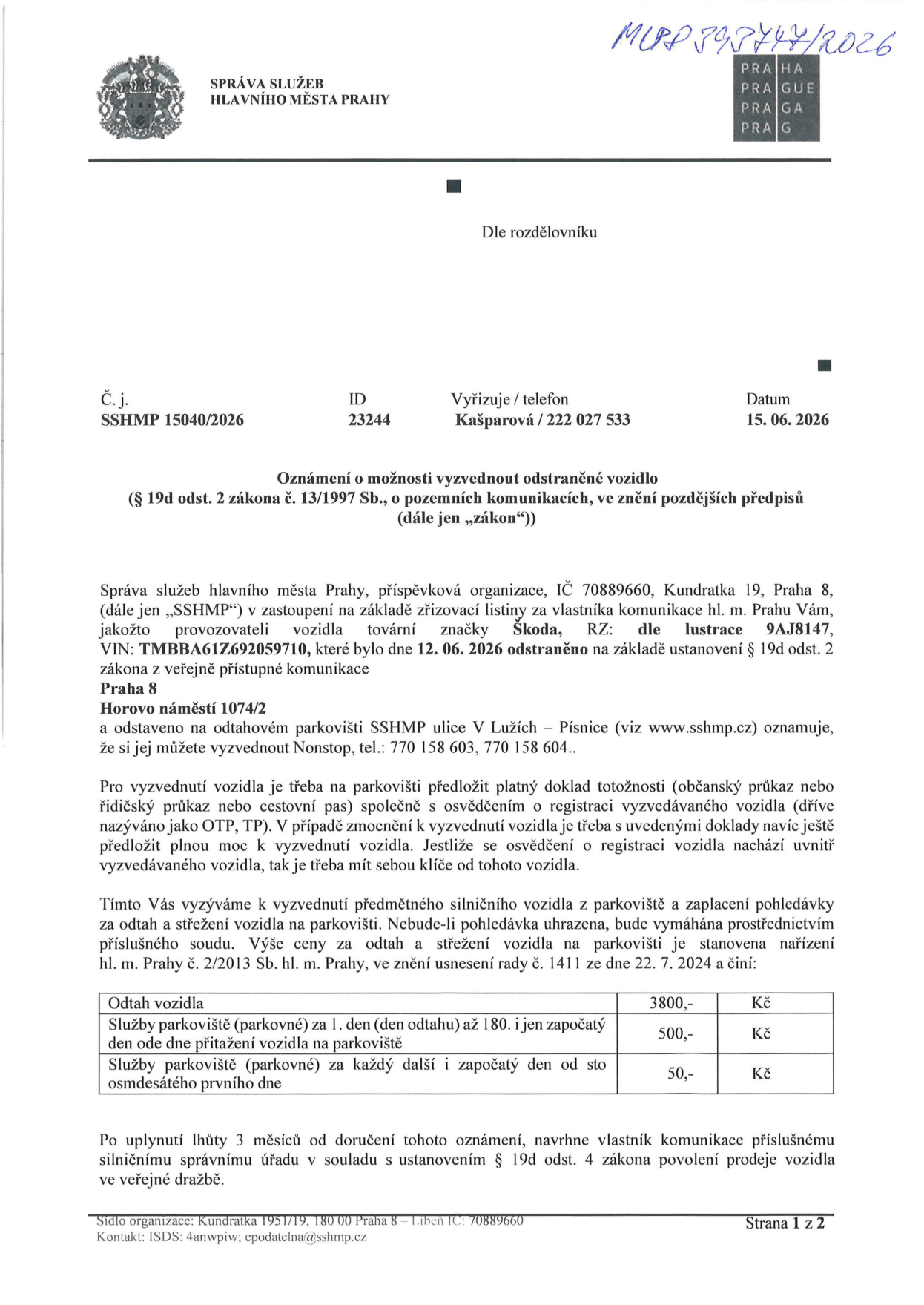 Oznámení o možnosti vyzvednout odstraněné vozidlo (č. j. SSHMP 15040/2026, ID 23244, datum 15. 06. 2026). Správa služeb hlavního města Prahy oznamuje, že vozidlo Škoda, RZ: 9AJ8147, VIN: TMBBA61Z692059710, bylo dne 12. 06. 2026 odstraněno z ulice Horovo náměstí 1074/2, Praha 8. Vozidlo je uloženo na odtahovém parkovišti SSHMP, ulice V Lužích – Písnice. Kontakt: 770 158 603, 770 158 604. Pro vyzvednutí je nutný doklad totožnosti a osvědčení o registraci vozidla (OTP, TP). Ceník: Odtah vozidla 3800 Kč; parkovné za 1. den (den odtahu) až 180. den 500 Kč/den; parkovné za každý další započatý den 50 Kč. Po 3 měsících od doručení oznámení může dojít k prodeji vozidla ve veřejné dražbě.