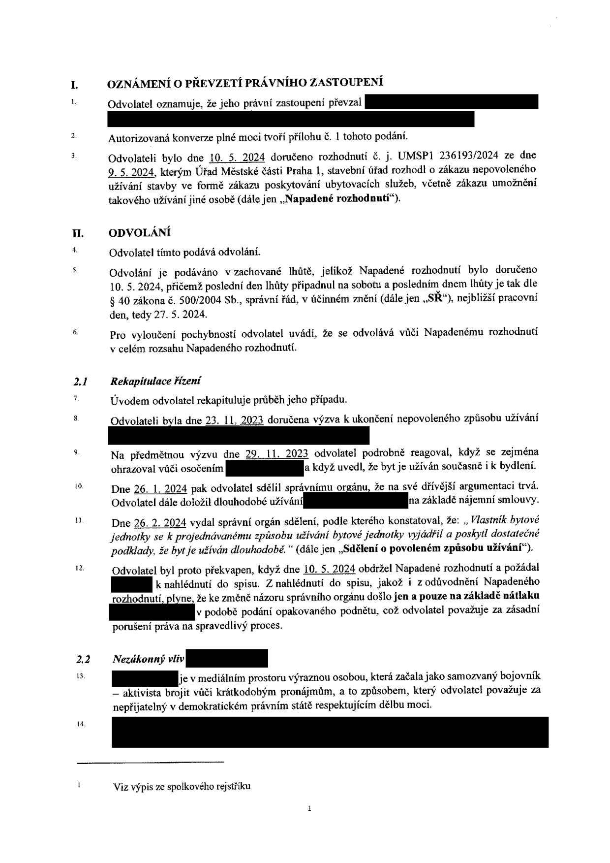 První strana odvolání proti rozhodnutí Úřadu městské části Praha 1 č. j. UMSP1 236193/2024 ze dne 9. 5. 2024, kterým byl uložen zákaz poskytování ubytovacích služeb. Dokument obsahuje: I. Oznámení o převzetí právního zastoupení. II. Odvolání podané v zákonné lhůtě (doručeno 10. 5. 2024, poslední den lhůty 27. 5. 2024). 2.1 Rekapitulace řízení: výzva k ukončení užívání doručena 23. 11. 2023, reakce odvolatele 29. 11. 2023, doložení nájemní smlouvy 26. 1. 2024, sdělení správního orgánu o povoleném způsobu užívání ze dne 26. 2. 2024. Odvolatel namítá změnu názoru správního orgánu na základě nátlaku. 2.2 Nezákonný vliv: tvrzení o působení aktivisty v mediálním prostoru proti krátkodobým pronájmům. Poznámka pod čarou: Viz výpis ze spolkového rejstříku.