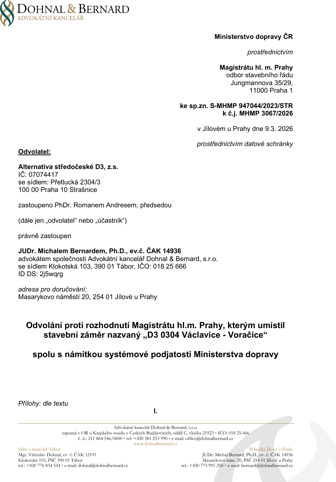 Právní dokument: Odvolání proti rozhodnutí Magistrátu hl.m. Prahy, kterým umístil stavební záměr 'D3 0304 Václavice - Voračice', spolu s námitkou systémové podjatosti Ministerstva dopravy. Adresát: Ministerstvo dopravy ČR prostřednictvím Magistrátu hl. m. Prahy, odbor stavebního řádu, Jungmannova 35/29, 11000 Praha 1. Spisové značky: S-MHMP 947044/2023/STR, č.j. MHMP 3067/2026. Datum: v Jílovém u Prahy dne 9.3. 2026. Odvolatel: Alternativa středočeské D3, z.s., IČ: 07074417, sídlo: Přetlucká 2304/3, 100 00 Praha 10 Strašnice, zastoupeno PhDr. Romanem Andresem. Právní zastoupení: JUDr. Michal Bernard, Ph.D., ev.č. ČAK 14936, advokátní kancelář Dohnal & Bernard, s.r.o., Klokotská 103, 390 01 Tábor, ID DS: 2j5wqrg. Adresa pro doručování: Masarykovo náměstí 20, 254 01 Jílové u Prahy.