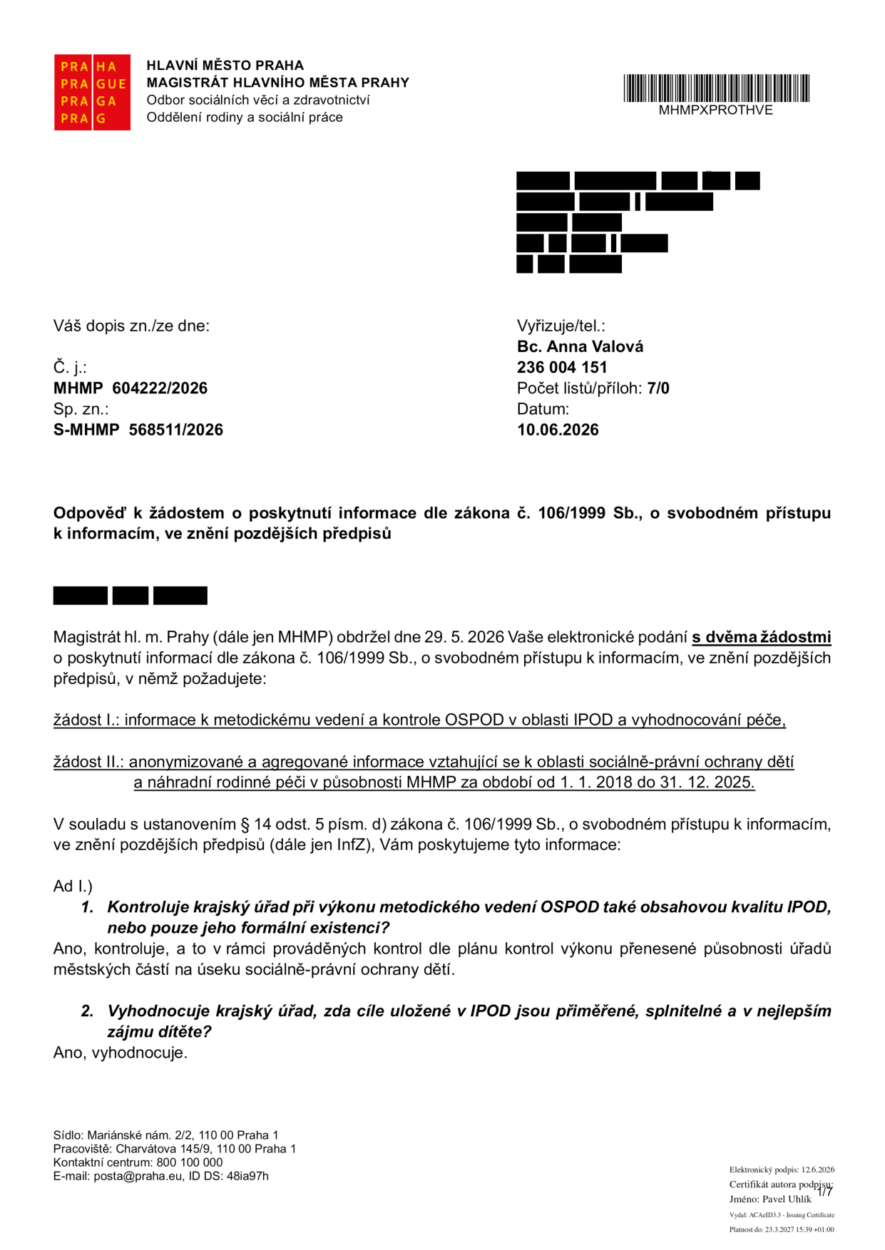 Odpověď Magistrátu hlavního města Prahy na žádost o poskytnutí informací dle zákona č. 106/1999 Sb. ze dne 10. 6. 2026. Č. j.: MHMP 604222/2026, Sp. zn.: S-MHMP 568511/2026. Vyřizuje: Bc. Anna Valová. Předmětem žádosti byly informace k metodickému vedení a kontrole OSPOD v oblasti IPOD a vyhodnocování péče, a dále anonymizované a agregované informace k sociálně-právní ochraně dětí a náhradní rodinné péči v období 1. 1. 2018 až 31. 12. 2025. Dokument potvrzuje, že krajský úřad kontroluje obsahovou kvalitu IPOD a vyhodnocuje přiměřenost a splnitelnost cílů v IPOD v nejlepším zájmu dítěte.