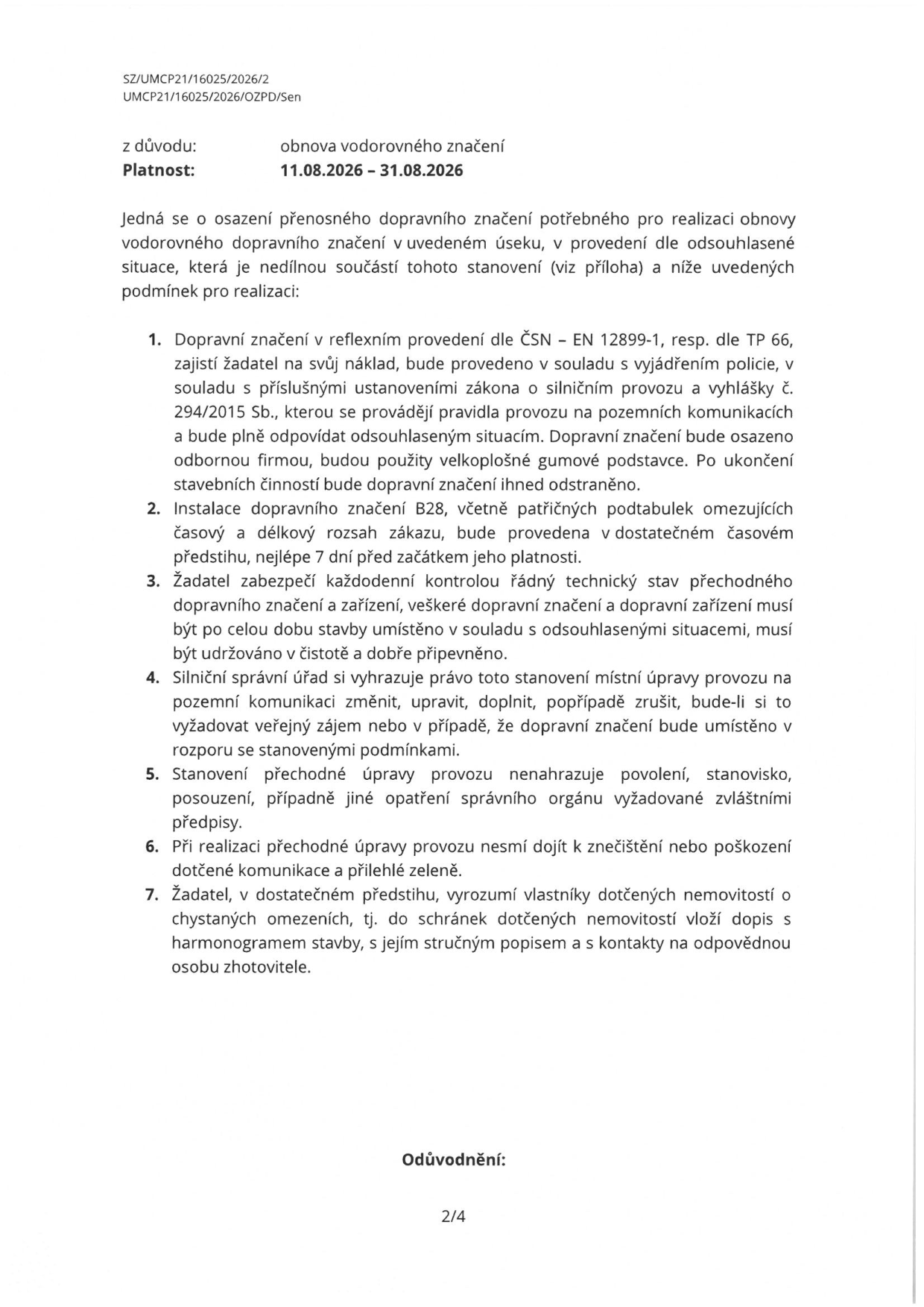 Úřední dokument o stanovení přechodné úpravy provozu (č.j. SZ/UMCP21/16025/2026/2). Účel: obnova vodorovného značení. Platnost: 11.08.2026 – 31.08.2026. Dokument obsahuje 7 podmínek pro realizaci: 1. Značení v reflexním provedení dle ČSN EN 12899-1/TP 66, instalace odbornou firmou. 2. Instalace značky B28 (zákaz zastavení) s předstihem min. 7 dní. 3. Každodenní kontrola technického stavu značení. 4. Právo úřadu změnit nebo zrušit opatření. 5. Toto stanovení nenahrazuje jiná povolení. 6. Zákaz znečištění nebo poškození zeleně. 7. Povinnost informovat vlastníky dotčených nemovitostí o harmonogramu stavby prostřednictvím dopisů do schránek.