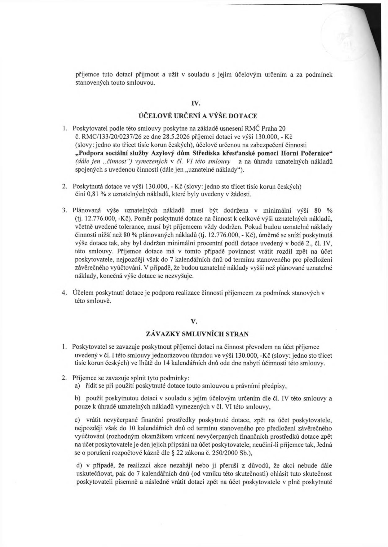Smlouva o poskytnutí dotace, část IV. a V. Část IV: Účelová dotace ve výši 130 000 Kč na činnost 'Podpora sociální služby Azylový dům Střediska křesťanské pomoci Horní Počernice' na základě usnesení RMČ Praha 20 č. RMC/133/20/0237/26 ze dne 28.5.2026. Stanovena minimální výše uznatelných nákladů 12 776 000 Kč (80 %). Část V: Závazky smluvních stran. Poskytovatel vyplatí dotaci do 14 dnů od účinnosti smlouvy. Příjemce se zavazuje dotaci využít v souladu s účelem, vrátit nevyčerpané prostředky do 10 dnů od termínu vyúčtování a v případě neuskutečnění akce informovat poskytovatele do 7 dnů a vrátit dotaci v plné výši.