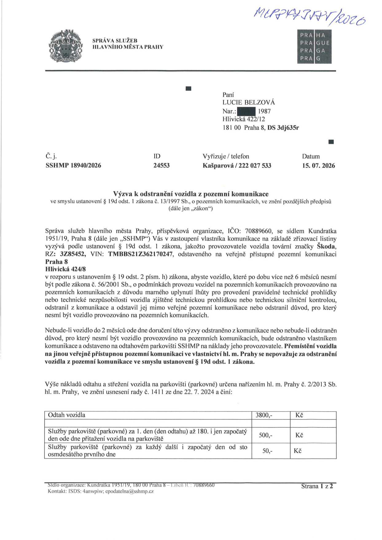 Výzva k odstranění vozidla z pozemní komunikace, č.j. SSHMP 18940/2026, ID 25453, datum 15. 07. 2026. Adresát: Lucie Belzová, nar. 1987, Hlivická 422/12, 181 00 Praha 8. Předmět: Výzva k odstranění vozidla Škoda, RZ: 3Z85452, VIN: TMBBS21Z362170247, odstaveného na Hlivická 424/8, z důvodu propadlé technické kontroly (více než 6 měsíců). Lhůta pro odstranění: 2 měsíce od doručení. Ceník odtahu a parkovného: Odtah vozidla 3800 Kč; parkovné 1. až 180. den 500 Kč/den; od 181. dne 50 Kč/den. Vydala: Správa služeb hlavního města Prahy, Kundratka 1951/19, 180 00 Praha 8.