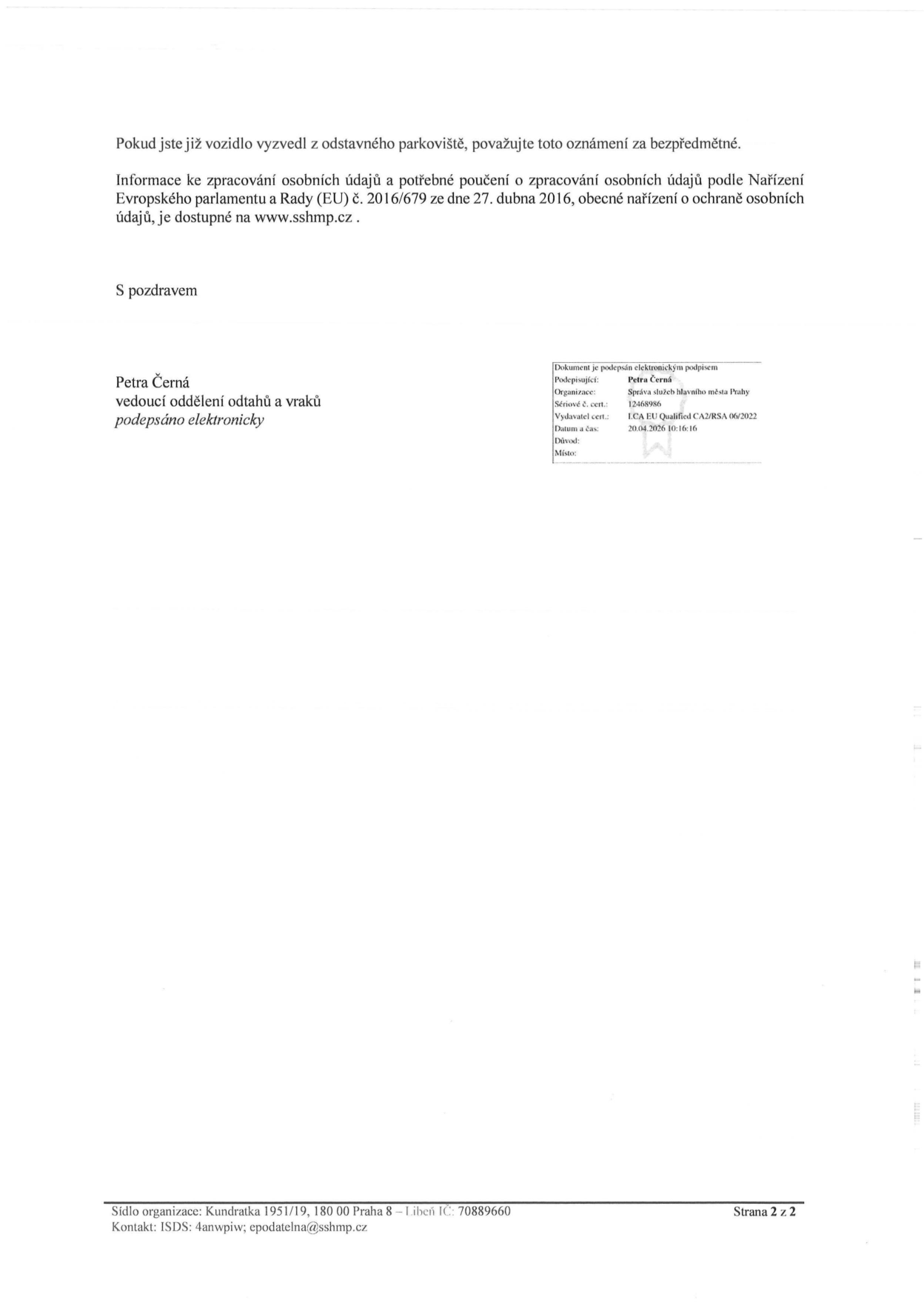 Oznámení o odtahu vozidla (strana 2 z 2). Text: 'Pokud jste již vozidlo vyzvedl z odstavného parkoviště, považujte toto oznámení za bezpředmětné. Informace ke zpracování osobních údajů a potřebné poučení o zpracování osobních údajů podle Nařízení Evropského parlamentu a Rady (EU) č. 2016/679 ze dne 27. dubna 2016, obecné nařízení o ochraně osobních údajů, je dostupné na www.sshmp.cz. S pozdravem, Petra Černá, vedoucí oddělení odtahů a vraků, podepsáno elektronicky.' Informace o elektronickém podpisu: Podepisující: Petra Černá, Organizace: Správa služeb hlavního města Prahy, Sériové č. cert.: 12468986, Vydavatel cert.: ICA EU Qualified CA2/RSA 06/2022, Datum a čas: 20.04.2026 10:16:16. Sídlo organizace: Kundratka 1951/19, 180 00 Praha 8 – Libeň, IČ: 70889660, Kontakt: ISDS: 4anwpiw; epodatelna@sshmp.cz.
