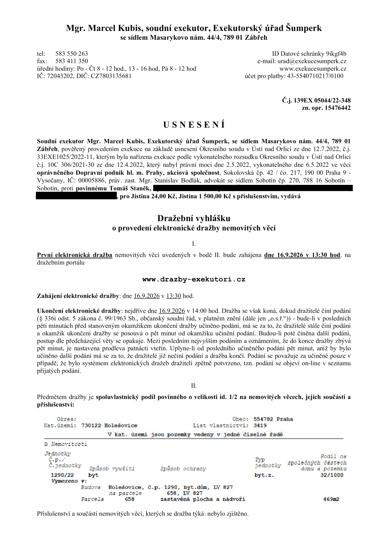 Usnesení o nařízení elektronické dražby nemovitých věcí. Exekutor: Mgr. Marcel Kubis, Exekutorský úřad Šumperk. Č.j. 139EX 05044/22-348. Oprávněný: Dopravní podnik hl. m. Prahy, a.s. Povinný: Tomáš Staněk. Předmět dražby: spoluvlastnický podíl 1/2 na bytové jednotce č. 1290/22 v budově č.p. 1290, k.ú. Holešovice, obec Praha, LV 3419. Dražba proběhne 16.9.2026 od 13:30 na portálu www.drazby-exekutori.cz.