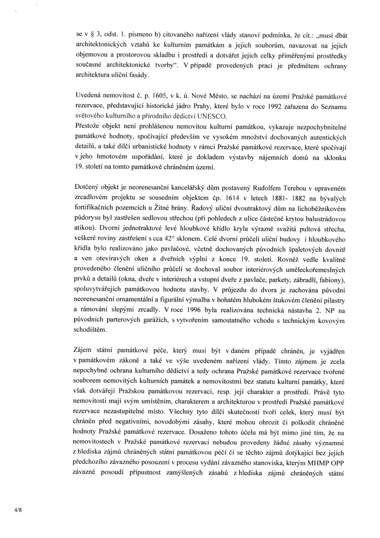Textový dokument z úřední desky týkající se památkové ochrany budovy č. p. 1605 v k. ú. Nové Město (Praha). Dokument obsahuje: 1. Citaci nařízení vlády o povinnosti dbát architektonických vztahů ke kulturním památkám. 2. Informaci, že objekt se nachází v Pražské památkové rezervaci (UNESCO). 3. Popis objektu: neorenesanční kancelářský dům postavený Rudolfem Terebou v letech 1881–1882, popis konstrukce (sedlová střecha, pavlače, původní prvky, štuková výzdoba). 4. Zdůvodnění nutnosti památkové ochrany a požadavku na závazné stanovisko MHMP OPP před jakýmikoliv zásahy do objektu.