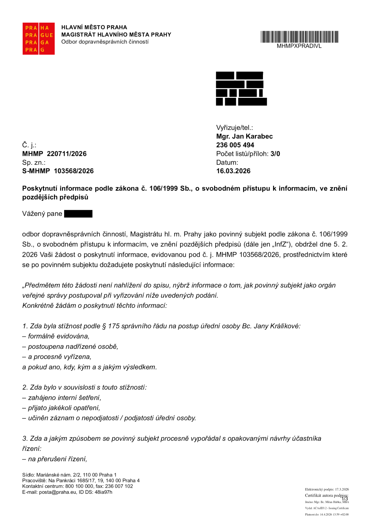Úřední dokument Magistrátu hlavního města Prahy, odboru dopravněsprávních činností, ze dne 16.03.2026. Č. j.: MHMP 220711/2026, Sp. zn.: S-MHMP 103568/2026. Předmětem je poskytnutí informace podle zákona č. 106/1999 Sb. o svobodném přístupu k informacím. Žadatel se dotazuje na vyřízení stížnosti podle § 175 správního řádu na úřední osobu Bc. Janu Králíkovou, včetně informací o interním šetření, opatřeních, záznamech o podjatosti a způsobu vypořádání návrhů na přerušení řízení. Vyřizuje: Mgr. Jan Karabec, tel: 236 005 494.