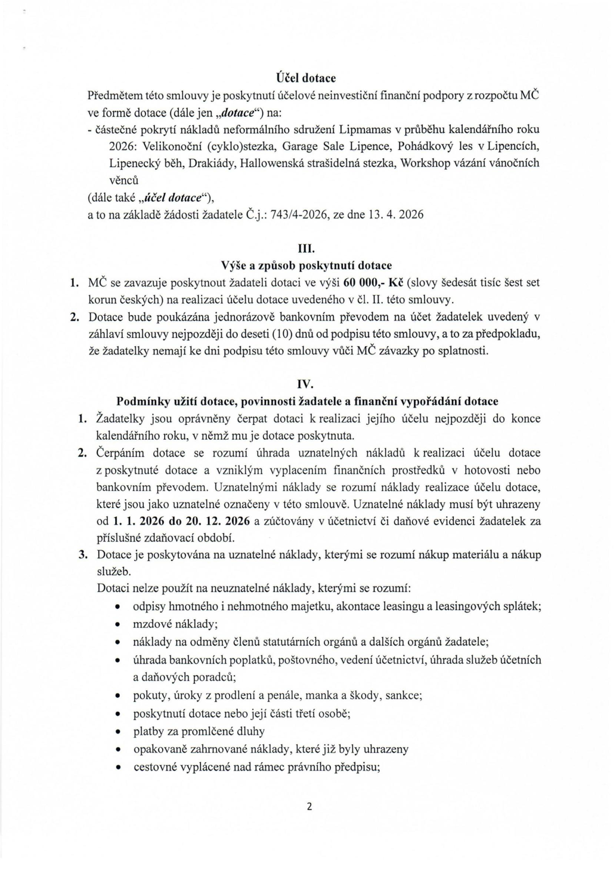 Úřední dokument o poskytnutí dotace pro neformální sdružení Lipmamas v roce 2026. Účel dotace: částečné pokrytí nákladů na akce (Velikonoční (cyklo)stezka, Garage Sale Lipence, Pohádkový les v Lipencích, Lipenecký běh, Drakiády, Hallowenská strašidelná stezka, Workshop vázání vánočních věnců) na základě žádosti č.j. 743/4-2026 ze dne 13. 4. 2026. Výše dotace: 60 000 Kč. Podmínky: dotace bude vyplacena jednorázově do 10 dnů od podpisu smlouvy, čerpání do konce roku 2026, uznatelné náklady v období 1. 1. 2026 – 20. 12. 2026. Dokument obsahuje výčet neuznatelných nákladů (např. odpisy, mzdové náklady, bankovní poplatky, pokuty, úroky atd.).