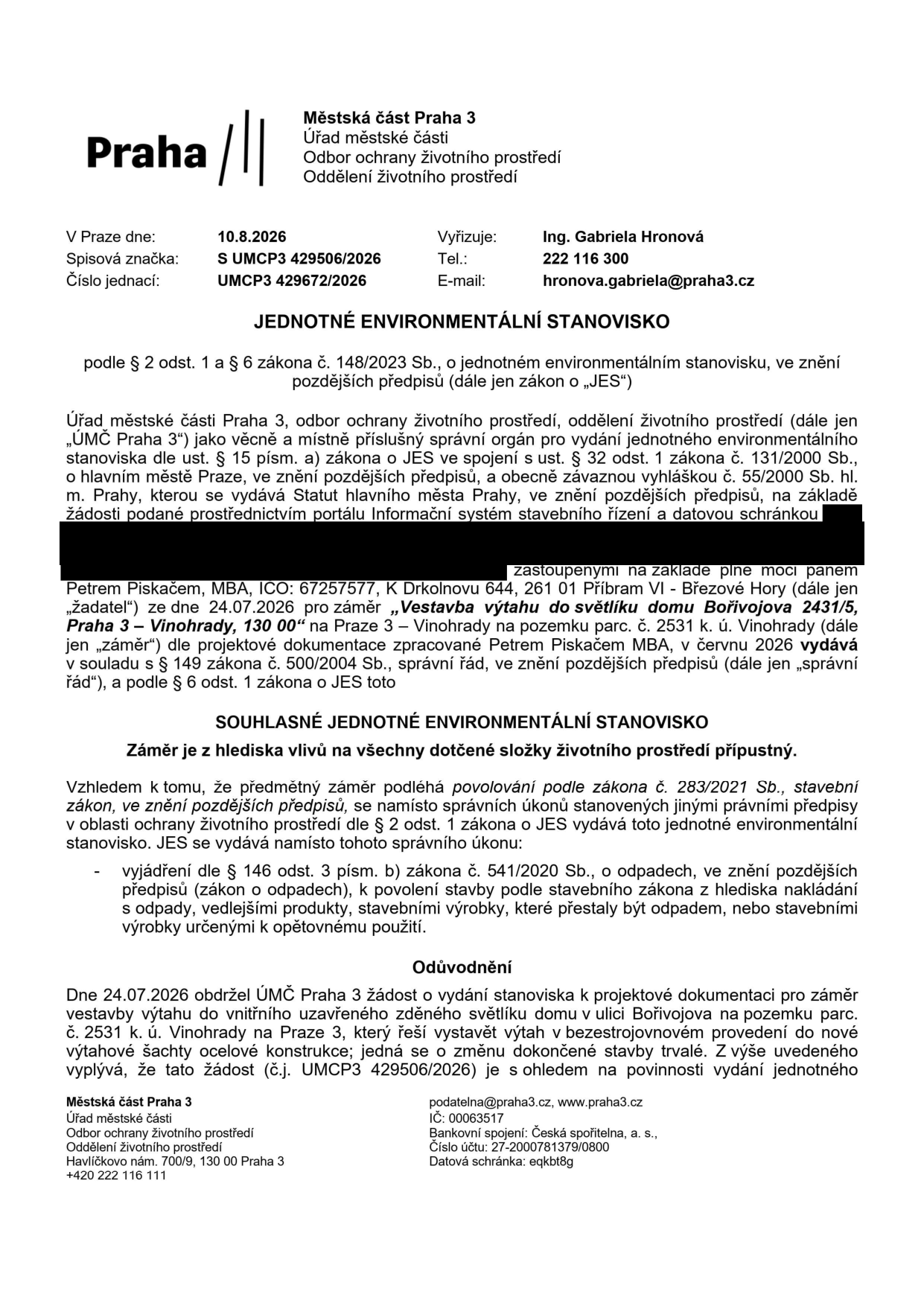 Jednotné environmentální stanovisko vydané Městskou částí Praha 3 dne 10.8.2026 pod č.j. UMCP3 429672/2026. Předmětem je souhlasné stanovisko k záměru 'Vestavba výtahu do světlíku domu Bořivojova 2431/5, Praha 3 – Vinohrady' na pozemku parc. č. 2531 k.ú. Vinohrady. Žadatel: zastoupen panem Petrem Piskačem, MBA (IČO: 67257577). Stanovisko se týká vyjádření dle § 146 odst. 3 písm. b) zákona č. 541/2020 Sb., o odpadech, v souvislosti s povolením stavby.