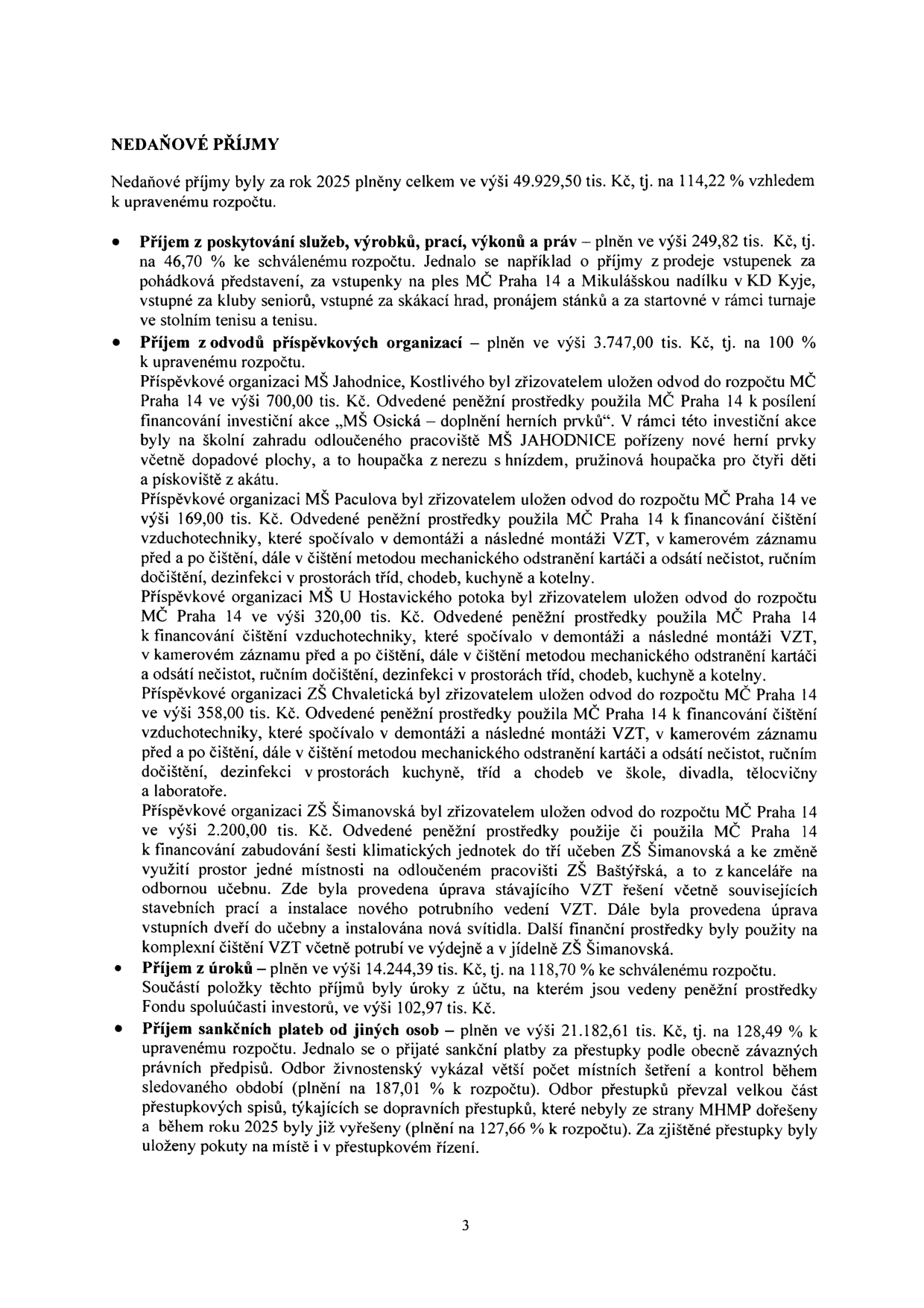 Text dokumentu s názvem 'NEDAŇOVÉ PŘÍJMY' za rok 2025, celkové plnění 49.929,50 tis. Kč (114,22 % rozpočtu). Obsahuje rozpis položek: 1) Příjem z poskytování služeb, výrobků, prací, výkonů a práv: 249,82 tis. Kč (46,70 % rozpočtu) – např. vstupné na akce, pronájem stánků, startovné. 2) Příjem z odvodů příspěvkových organizací: 3.747,00 tis. Kč (100 % rozpočtu) – podrobný výčet odvodů od MŠ Jahodnice (700 tis. Kč na herní prvky), MŠ Paculova (169 tis. Kč na čištění VZT), MŠ U Hostavického potoka (320 tis. Kč na čištění VZT), ZŠ Chvaletická (358 tis. Kč na čištění VZT) a ZŠ Šimanovská (2.200 tis. Kč na klimatizace a úpravy VZT). 3) Příjem z úroků: 14.244,39 tis. Kč (118,70 % rozpočtu), včetně úroků z účtů Fondu. 4) Příjem sankčních plateb od jiných osob: 21.182,61 tis. Kč (128,49 % rozpočtu) – zahrnuje pokuty za přestupky, činnost odboru přestupků a řešení dopravních přestupků.