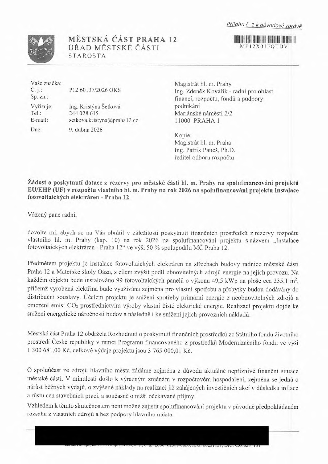 Žádost o poskytnutí dotace z rezervy hl. m. Prahy na spolufinancování projektu 'Instalace fotovoltaických elektráren - Praha 12'. Žadatel: Městská část Praha 12. Adresát: Magistrát hl. m. Prahy, Ing. Zdeněk Kovářík. Datum: 9. dubna 2026. Projekt zahrnuje instalaci 99 fotovoltaických panelů o výkonu 49,5 kWp na budovu radnice a MŠ Oáza (plocha cca 235,1 m2). Celkové náklady projektu činí 3 765 000,01 Kč, dotace ze Státního fondu životního prostředí je 1 300 681,00 Kč. Městská část žádá o 50% spolufinancování z důvodu nepříznivé finanční situace a nárůstu běžných výdajů.