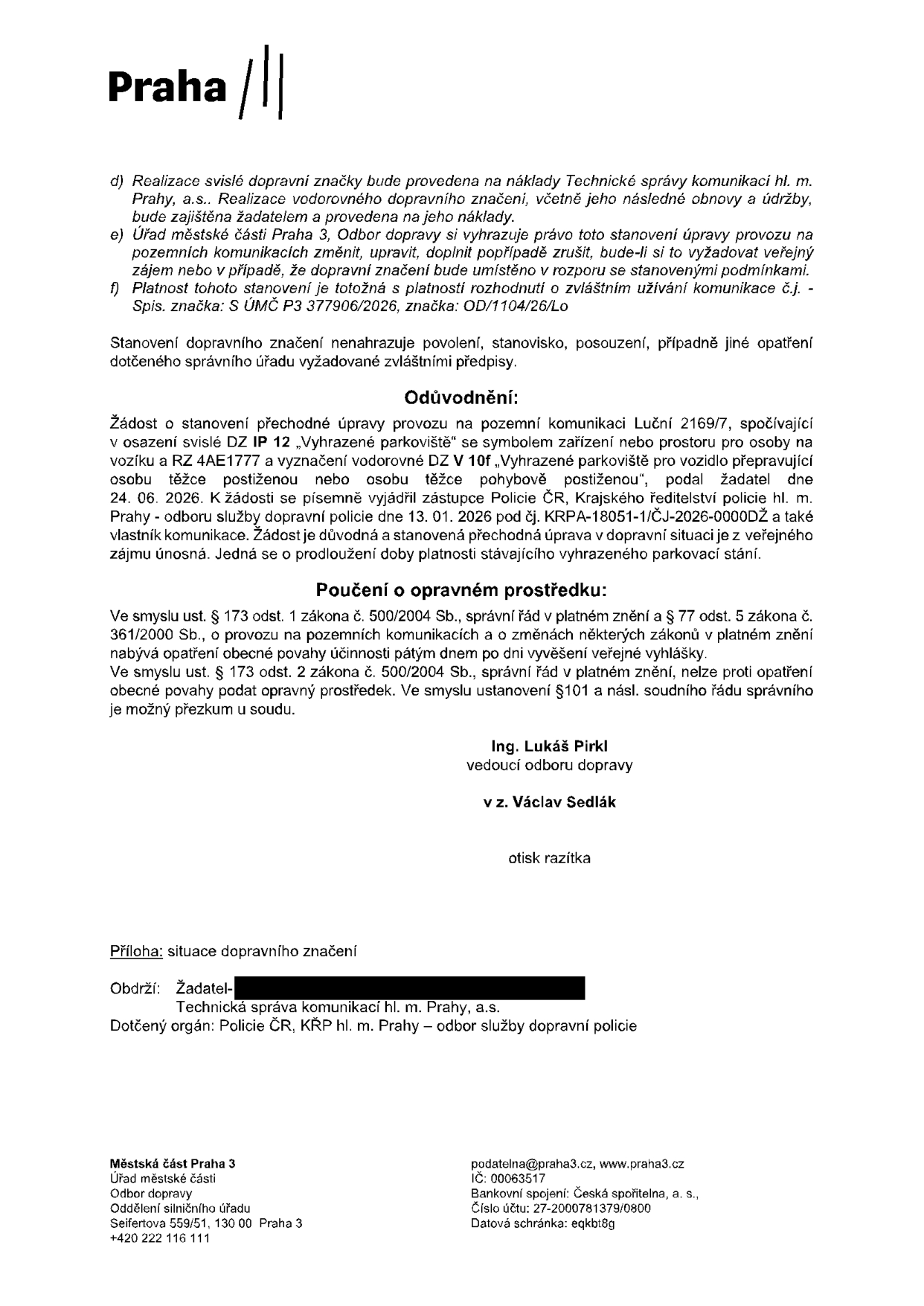 Úřední oznámení Městské části Praha 3, Odboru dopravy, týkající se stanovení přechodné úpravy provozu na pozemní komunikaci Luční 2169/7. Jedná se o prodloužení platnosti vyhrazeného parkoviště pro vozidlo přepravující osobu těžce postiženou nebo osobu těžce pohybově postiženou (RZ 4AE1777). Platnost stanovení je totožná s platností rozhodnutí o zvláštním užívání komunikace č.j. S ÚMČ P3 377906/2026, značka OD/1104/26/Lo. Podepsán Ing. Lukáš Pirkl, vedoucí odboru dopravy, v zastoupení Václav Sedlák. Přílohou je situační nákres dopravního značení.