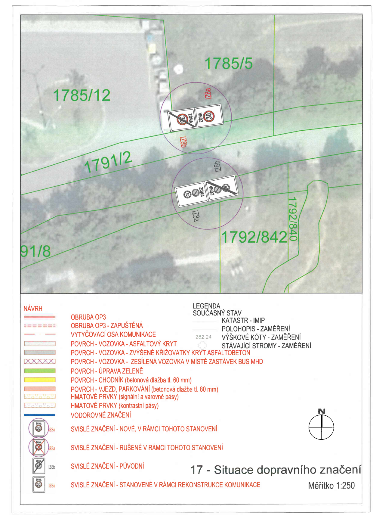 Situace dopravního značení, měřítko 1:250. Obsahuje katastrální mapu s vyznačením parcel (1785/5, 1785/12, 1791/2, 1792/840, 1792/842, 91/8) a umístěním dopravního značení (IZ8a, IZ8b). Legenda: NÁVRH: OBRUBA OP3, OBRUBA OP3 - ZAPUŠTĚNÁ, VYTYČOVACÍ OSA KOMUNIKACE, POVRCH - VOZOVKA - ASFALTOVÝ KRYT, POVRCH - VOZOVKA - ZVÝŠENÉ KŘIŽOVATKY KRYT ASFALTOBETON, POVRCH - VOZOVKA - ZESÍLENÁ VOZOVKA V MÍSTĚ ZASTÁVEK BUS MHD, POVRCH - ÚPRAVA ZELENĚ, POVRCH - CHODNÍK (betonová dlažba tl. 60 mm), POVRCH - VJEZD, PARKOVÁNÍ (betonová dlažba tl. 80 mm), HMATOVÉ PRVKY (signální a varovné pásy), HMATOVÉ PRVKY (kontrastní pásy), VODOROVNÉ ZNAČENÍ. SOUČASNÝ STAV: KATASTR - IMIP, POLOHOPIS - ZAMĚŘENÍ, VÝŠKOVÉ KÓTY - ZAMĚŘENÍ, STÁVAJÍCÍ STROMY - ZAMĚŘENÍ. Značky: SVISLÉ ZNAČENÍ - NOVÉ, V RÁMCI TOHOTO STANOVENÍ (IZ8a); SVISLÉ ZNAČENÍ - RUŠENÉ V RÁMCI TOHOTO STANOVENÍ (IZ8a); SVISLÉ ZNAČENÍ - PŮVODNÍ (IZ8b); SVISLÉ ZNAČENÍ - STANOVENÉ V RÁMCI REKONSTRUKCE KOMUNIKACE (IZ8a).