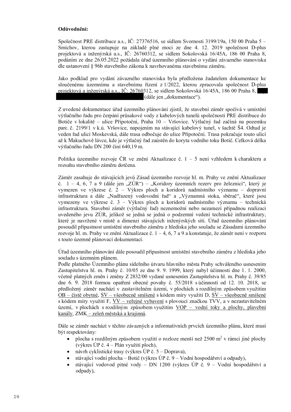 Odůvodnění úředního rozhodnutí týkajícího se záměru společnosti PRE distribuce a.s. (IČ: 27376516) na umístění výtlačného řadu pro čerpání průsakové vody do Botiče v lokalitě ulice Přípotoční, Praha 10 – Vršovice. Dokumentace zpracovaná společností D-plus projektová a inženýrská a.s. (IČ: 26760312) řeší trasu od kabelového tunelu (šachta Š4) přes ulici Moskevskou a Přípotoční až k Makuchově lávce. Rozhodnutí konstatuje soulad se Zásadami územního rozvoje hl. m. Prahy a územním plánem (zastavitelné území s kódy OB, SV, TVV a nezastavitelné území VOP, ZMK). Uvedeny jsou rovněž omezující podmínky územního plánu (plocha menší než 2500 m2, cyklistické trasy, vodní plochy a stávající vodovod DN 1200).