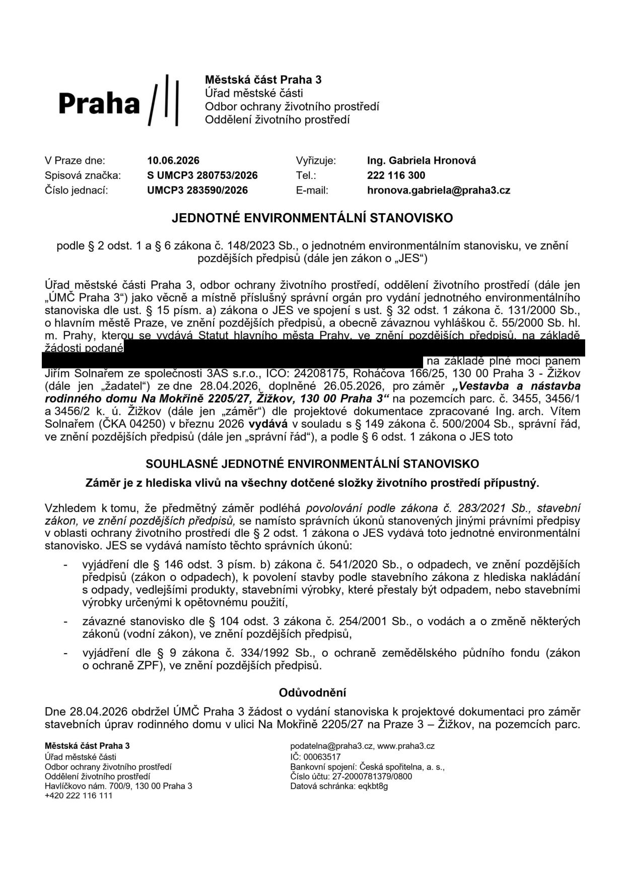 Jednotné environmentální stanovisko vydané Městskou částí Praha 3, odborem ochrany životního prostředí, dne 10.06.2026 pod č.j. UMCP3 283590/2026. Předmětem je souhlasné stanovisko pro záměr 'Vestavba a nástavba rodinného domu Na Mokřině 2205/27, Žižkov, 130 00 Praha 3' na pozemcích parc. č. 3455, 3456/1 a 3456/2 v k.ú. Žižkov. Žadatelem je pan Jiří Solnař ze společnosti 3AS s.r.o., IČO: 24208175, Roháčova 166/25, 130 00 Praha 3. Stanovisko nahrazuje vyjádření dle zákona o odpadech, závazné stanovisko dle vodního zákona a vyjádření dle zákona o ochraně zemědělského půdního fondu.