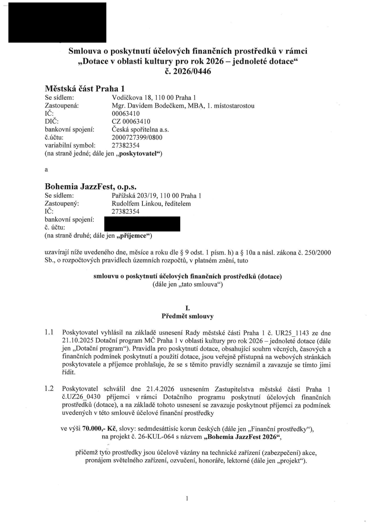 Smlouva o poskytnutí účelových finančních prostředků č. 2026/0446 v rámci 'Dotace v oblasti kultury pro rok 2026 – jednoleté dotace'. Poskytovatel: Městská část Praha 1, Vodičkova 18, 110 00 Praha 1, zastoupená Mgr. Davidem Bodečkem, MBA, 1. místostarostou, IČ: 00063410, DIČ: CZ 00063410, č.ú. 2000727399/0800, variabilní symbol 27382354. Příjemce: Bohemia JazzFest, o.p.s., Pařížská 203/19, 110 00 Praha 1, zastoupená Rudolfem Linkou, ředitelem, IČ: 27382354. Předmět smlouvy: Poskytnutí dotace ve výši 70.000,- Kč na projekt č. 26-KUL-064 s názvem 'Bohemia JazzFest 2026'. Prostředky jsou vázány na technické zařízení (zabezpečení akce), pronájem světelného zařízení, ozvučení, honoráře a lektorné. Smlouva vychází z usnesení Rady MČ Praha 1 č. UR25_1143 ze dne 21.10.2025 a usnesení Zastupitelstva MČ Praha 1 č. UZ26_0430 ze dne 21.4.2026.