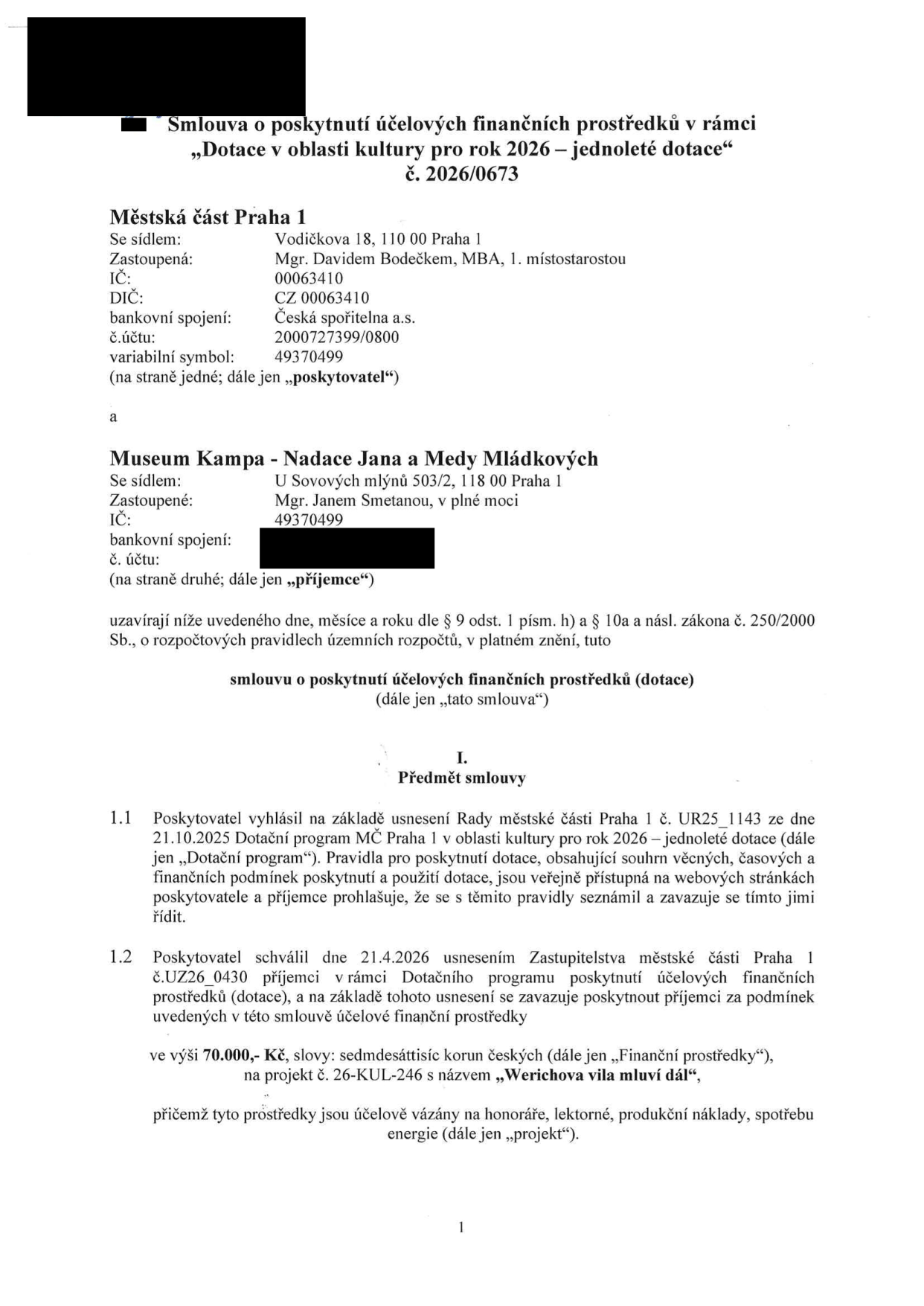 Smlouva o poskytnutí účelových finančních prostředků v rámci „Dotace v oblasti kultury pro rok 2026 – jednoleté dotace“, č. 2026/0673. Poskytovatel: Městská část Praha 1, Vodičkova 18, 110 00 Praha 1, zastoupená Mgr. Davidem Bodečkem, MBA, 1. místostarostou. Příjemce: Museum Kampa - Nadace Jana a Medy Mládkových, U Sovových mlýnů 503/2, 118 00 Praha 1, zastoupená Mgr. Janem Smetanou. Předmět smlouvy: Poskytnutí dotace ve výši 70.000,- Kč na projekt č. 26-KUL-246 s názvem „Werichova vila mluví dál“. Prostředky jsou vázány na honoráře, lektorné, produkční náklady a spotřebu energie. Smlouva vychází z usnesení Rady MČ Praha 1 č. UR25_1143 ze dne 21.10.2025 a usnesení Zastupitelstva MČ Praha 1 č. UZ26_0430 ze dne 21.4.2026.