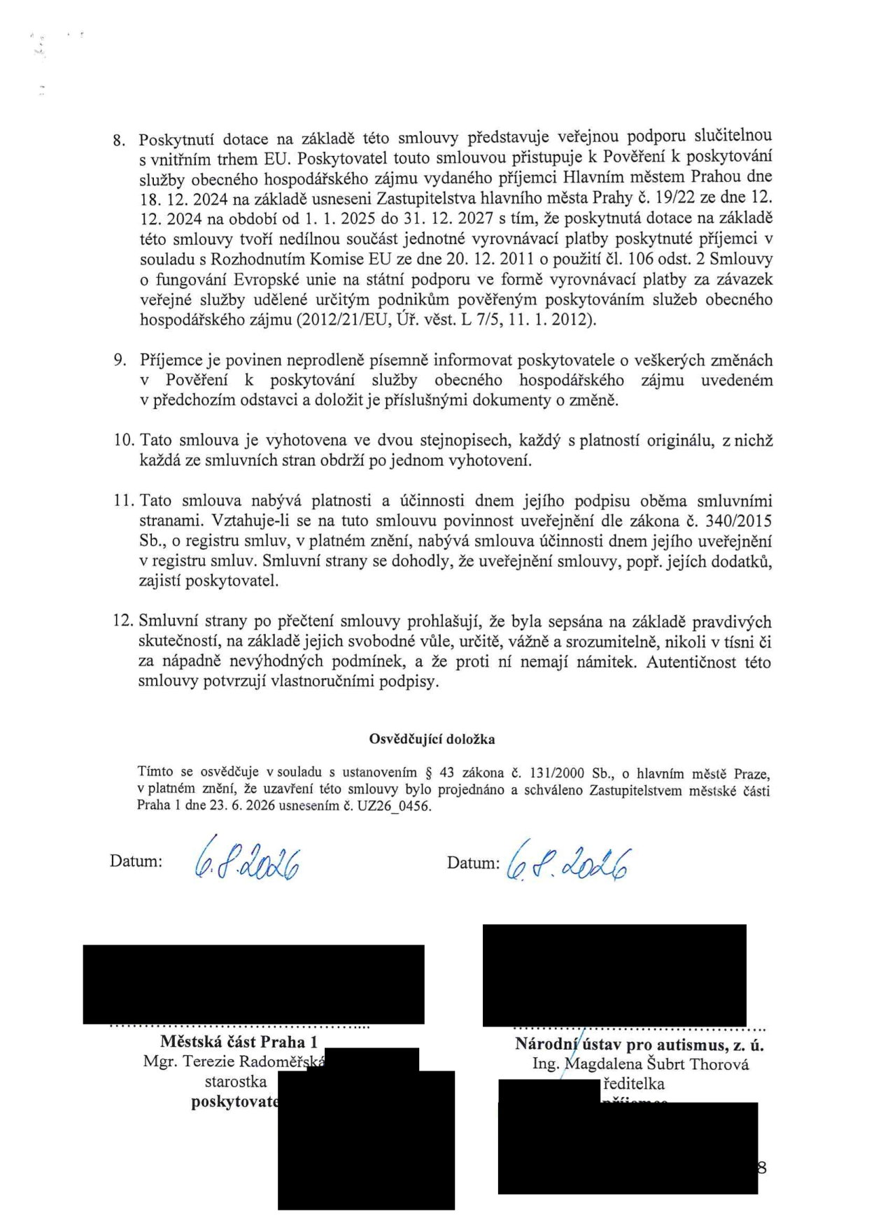 Závěrečná část smlouvy o poskytnutí dotace. Bod 8: Poskytnutí dotace jako veřejná podpora v souladu s rozhodnutím Komise EU 2012/21/EU. Bod 9: Povinnost informovat o změnách v pověření. Bod 10: Smlouva vyhotovena ve dvou stejnopisech. Bod 11: Nabytí platnosti a účinnosti, zveřejnění v registru smluv dle zákona č. 340/2015 Sb. Bod 12: Prohlášení o svobodné vůli a pravdivosti údajů. Osvědčující doložka: Schváleno Zastupitelstvem městské části Praha 1 dne 23. 6. 2026 usnesením č. UZ26_0456. Datum podpisu: 6. 8. 2026. Smluvní strany: Městská část Praha 1 (starostka Mgr. Terezie Radoměřská) a Národní ústav pro autismus, z. ú. (ředitelka Ing. Magdalena Šubrt Thorová).