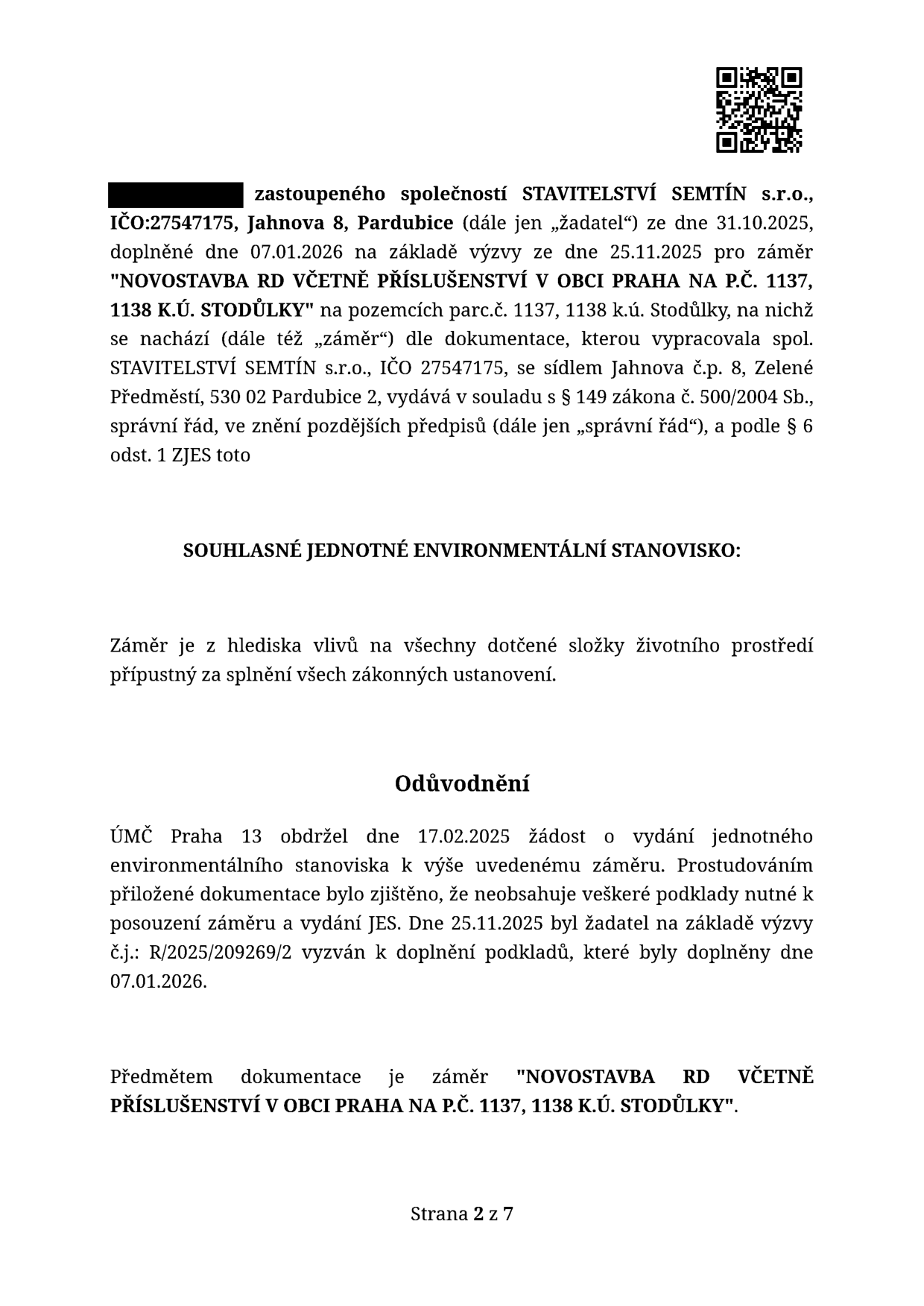 Úřední dokument: Souhlasné jednotné environmentální stanovisko pro záměr 'NOVOSTAVBA RD VČETNĚ PŘÍSLUŠENSTVÍ V OBCI PRAHA NA P.Č. 1137, 1138 K.Ú. STODŮLKY'. Žadatel: STAVITELSTVÍ SEMTÍN s.r.o., IČO: 27547175, Jahnova 8, Pardubice. Dokumentace byla doplněna dne 07.01.2026 na základě výzvy ze dne 25.11.2025. ÚMČ Praha 13 obdržel žádost dne 17.02.2025. Strana 2 z 7.