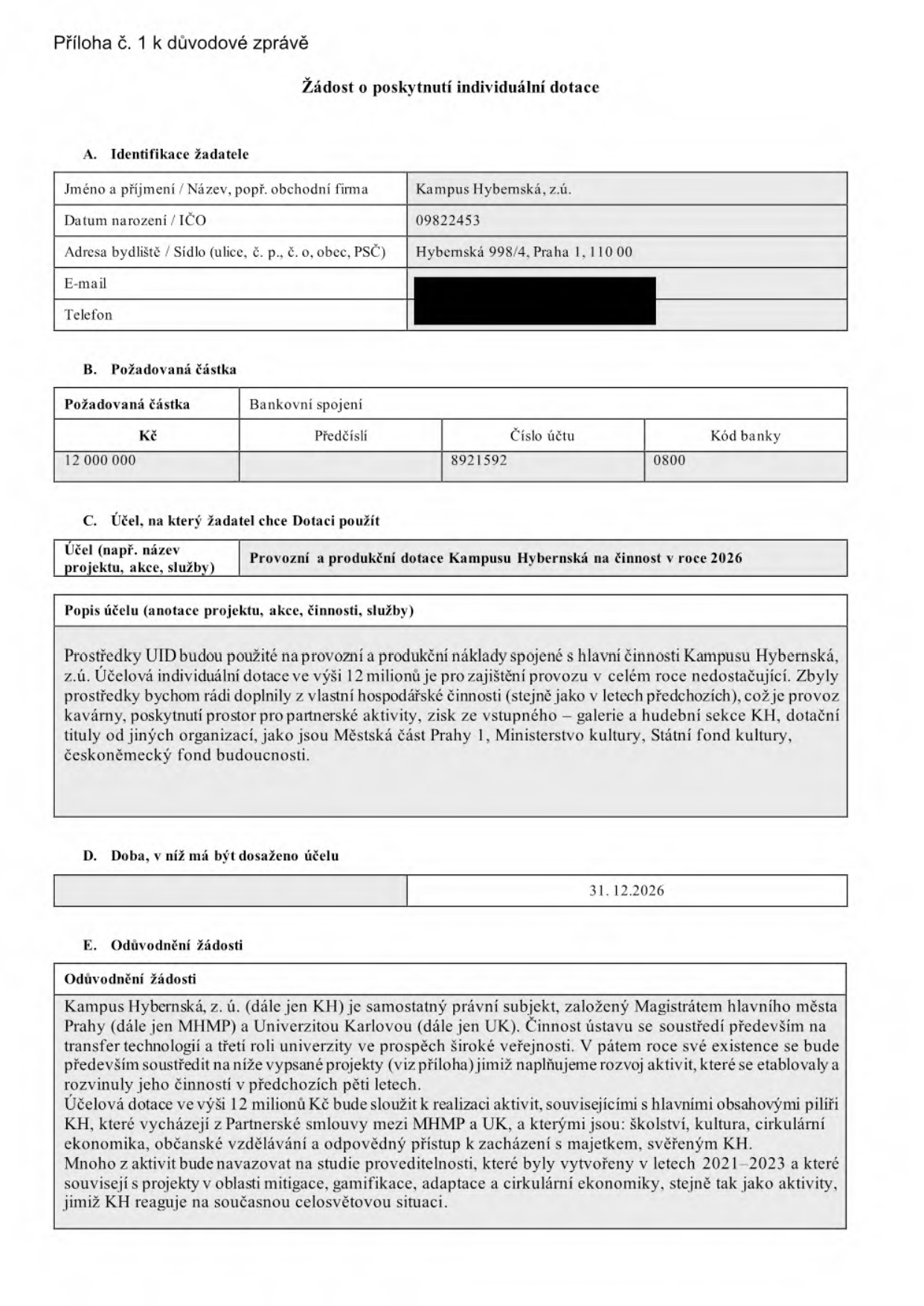 Žádost o poskytnutí individuální dotace pro Kampus Hybernská, z.ú. (IČO 09822453, sídlo Hybernská 998/4, Praha 1). Požadovaná částka: 12 000 000 Kč, účet 8921592/0800. Účel: Provozní a produkční dotace Kampusu Hybernská na činnost v roce 2026. Prostředky budou použity na provozní a produkční náklady spojené s hlavní činností, doplněné o vlastní zdroje (kavárna, pronájem prostor, vstupné, dotace z jiných organizací). Doba dosažení účelu: 31. 12. 2026. Odůvodnění: Kampus Hybernská je subjekt založený MHMP a UK, zaměřený na transfer technologií a třetí roli univerzity. Dotace 12 mil. Kč podpoří hlavní pilíře: školství, kulturu, cirkulární ekonomiku, občanské vzdělávání a odpovědné nakládání s majetkem, navazující na studie proveditelnosti z let 2021–2023.