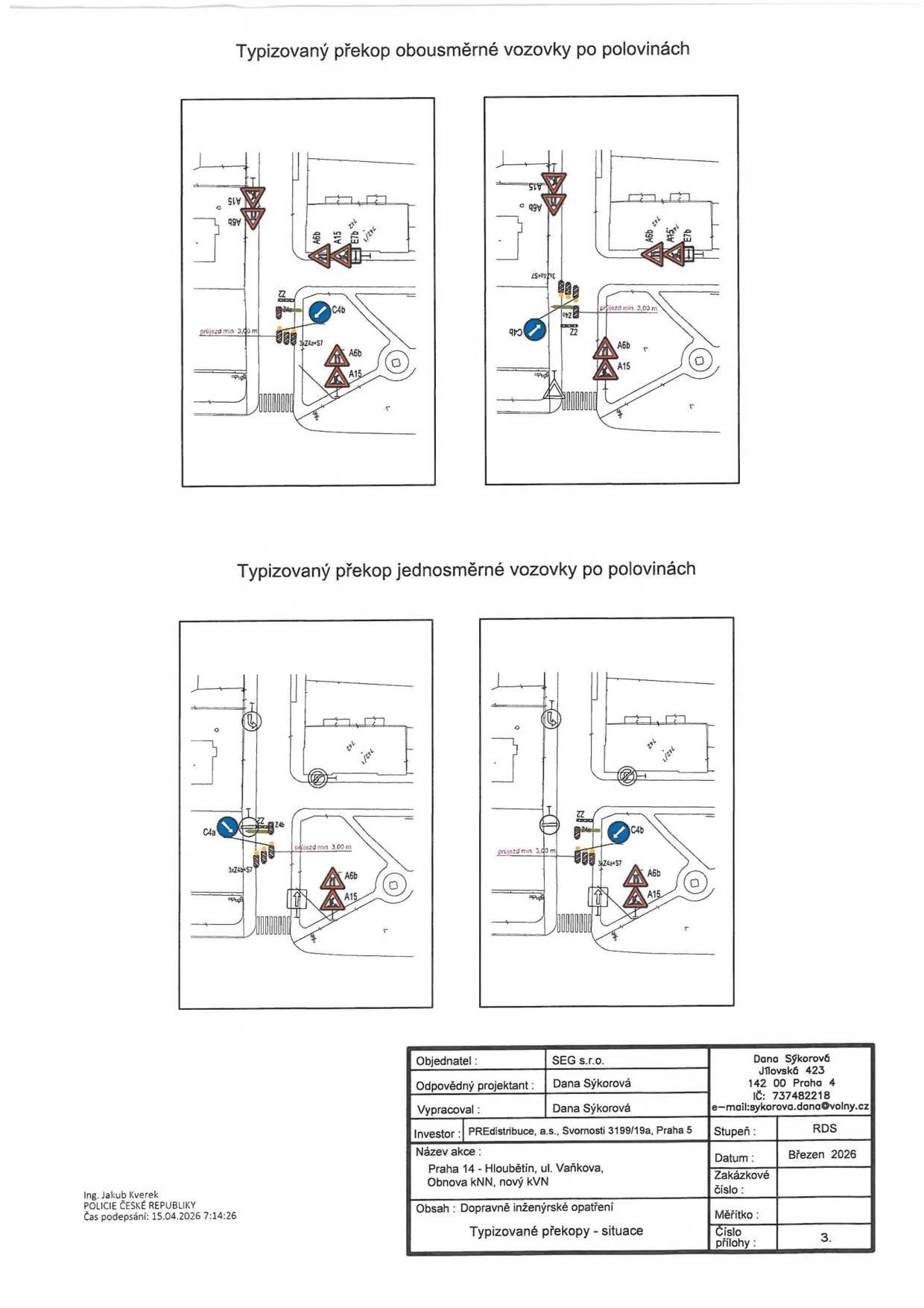 Dokument obsahuje typizované schéma dopravního značení pro překopy vozovek. Horní část: 'Typizovaný překop obousměrné vozovky po polovinách'. Dolní část: 'Typizovaný překop jednosměrné vozovky po polovinách'. Obsahuje technické nákresy s dopravním značením (A15, A6b, C4b, Z2, S7). V pravém dolním rohu je tabulka s údaji: Objednatel: SEG s.r.o., Odpovědný projektant: Dana Sýkorová, Vypracoval: Dana Sýkorová, Investor: PREdistribuce, a.s., Svornosti 3199/19a, Praha 5, Název akce: Praha 14 - Hloubětín, ul. Vaňkova, Obnova kNN, nový KVN, Obsah: Dopravně inženýrské opatření, Typizované překopy - situace, Datum: Březen 2026, Číslo přílohy: 3. V levém dolním rohu je uvedeno: Ing. Jakub Kverek, POLICIE ČESKÉ REPUBLIKY, Čas podepsání: 15.04.2026 7:14:26.