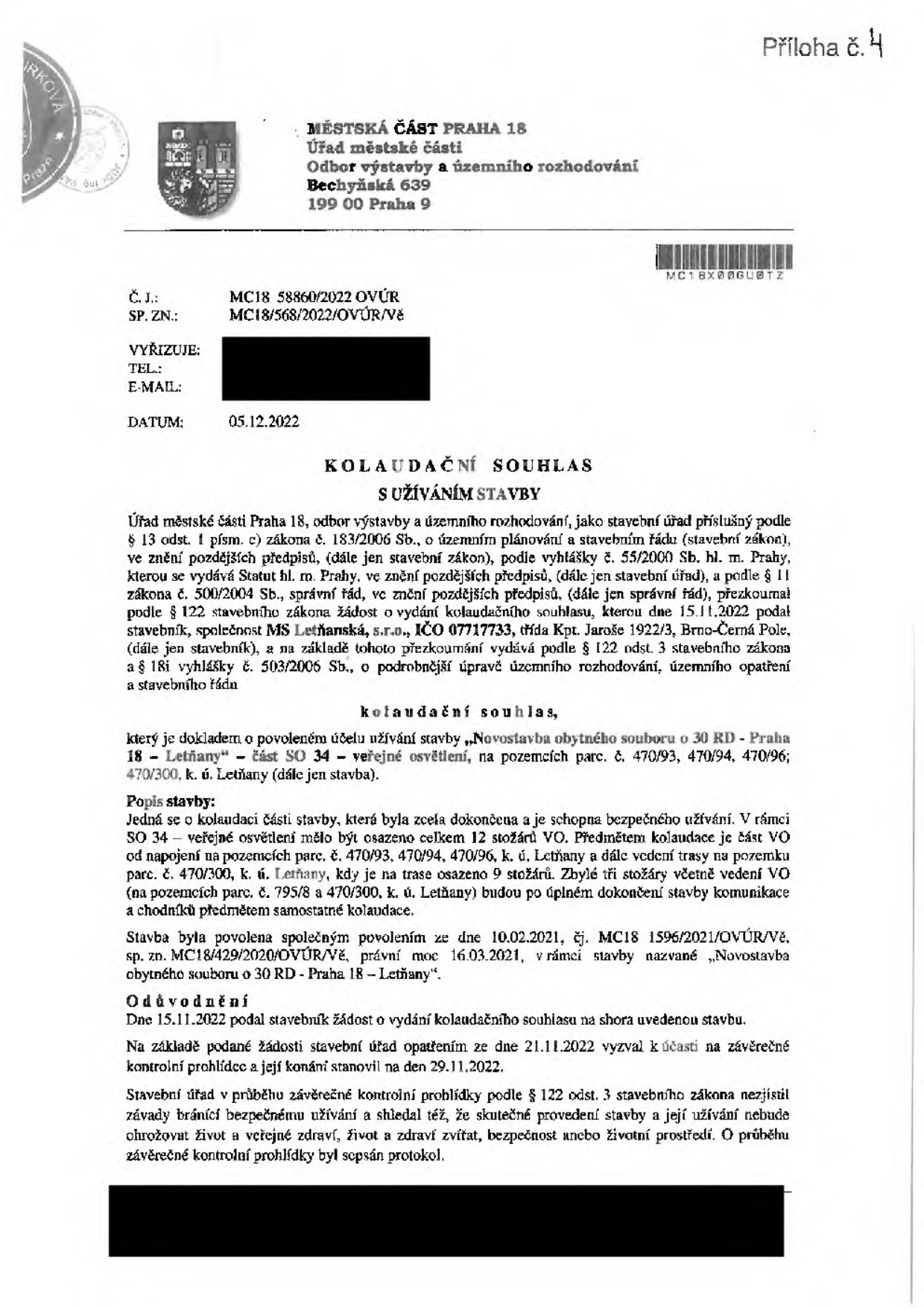 Kolaudační souhlas s užíváním stavby vydaný Městskou částí Praha 18, Odbor výstavby a územního rozhodování, dne 05.12.2022 (č.j. MC18 58860/2022 OVÚR). Předmětem je stavba 'Novostavba obytného souboru o 30 RD - Praha 18 - Letňany', část SO 34 – veřejné osvětlení na pozemcích parc. č. 470/93, 470/94, 470/96, 470/300 v k.ú. Letňany. Stavebník: MS Letňanská, s.r.o., IČO 07717733, třída Kpt. Jaroše 1922/3, Brno-Černá Pole. Kolaudace se týká 9 stožárů veřejného osvětlení; zbylé 3 stožáry budou předmětem samostatné kolaudace. Stavba byla povolena společným povolením ze dne 10.02.2021.