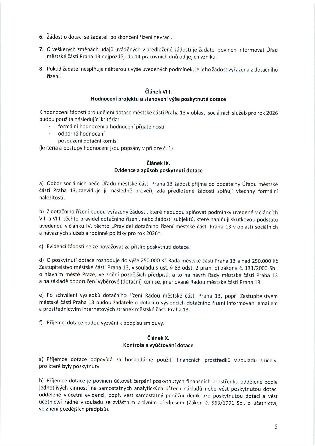 Textová část dotačních pravidel Městské části Praha 13 pro oblast sociálních služeb pro rok 2026. Obsahuje body 6-8 (nevracení žádostí, oznamovací povinnost, vyřazení žádosti). Článek VIII: Hodnocení projektu a stanovení výše dotace (kriteria: formální, odborné, posouzení komisí). Článek IX: Evidence a způsob poskytnutí dotace (proces podání, vyřazení, rozhodování o výši dotace – do 250 tis. Kč Rada MČ, nad 250 tis. Kč Zastupitelstvo MČ, informování žadatelů, podpis smlouvy). Článek X: Kontrola a vyúčtování dotace (hospodárné využití, povinnost samostatného účetnictví a vedení peněžního deníku dle zákona č. 563/1991 Sb.).