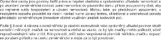Oprávněné osoby jsou povinny šetřit práva a majetek vlastníka a oprávněného uživatele nemovitosti a po ukončení zeměměřické činnosti uvést nemovitost do původn…