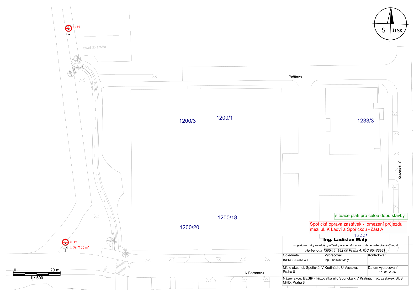 Situační nákres dopravního značení pro stavbu 'Spořická oprava zastávek - omezení průjezdu mezi ul. K Ládví a Spořickou - část A'. Mapa zobrazuje oblast ulic K Beranovu, U Traktorky a Poštova s vyznačenými parcelami (1200/3, 1200/1, 1233/3, 1200/18, 1200/20, 1233/1). Jsou zde vyznačeny dopravní značky B 11 (zákaz vjezdu všech vozidel) a dodatková tabulka E 3a '100 m'. Informace o projektu: Objednatel INPROS Praha a.s., vypracoval Ing. Ladislav Malý, datum vypracování 15. 04. 2026. Místo akce: ul. Spořická, V Kratinách, U Václava, Praha 8. Název akce: BESIP - křižovatka ulic Spořická x V Kratinách vč. zastávek BUS MHD, Praha 8. Situace platí pro celou dobu stavby.
