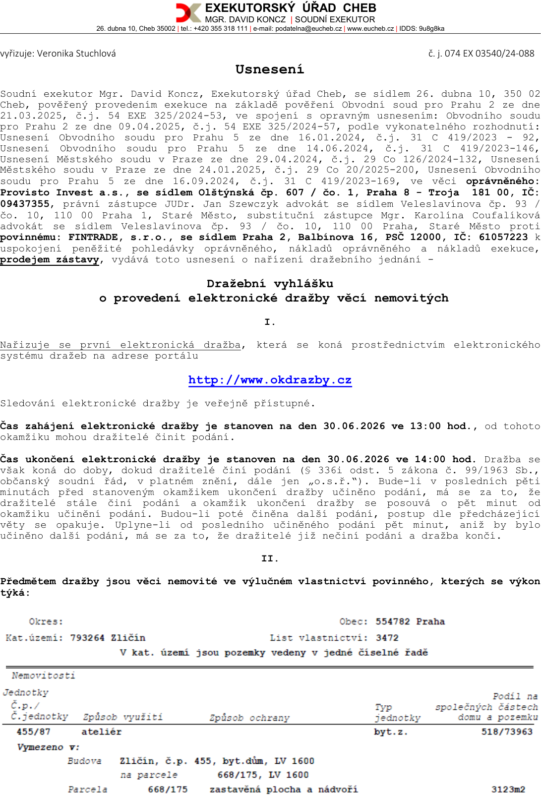 Usnesení o nařízení dražebního jednání (elektronická dražba) vydané Exekutorským úřadem Cheb, Mgr. David Koncz, č.j. 074 EX 03540/24-088. Oprávněný: Provisto Invest a.s., povinný: FINTRADE, s.r.o. Předmětem dražby je nemovitost v k.ú. Zličín (554782 Praha), LV 3472, jednotka č. 455/87 (ateliér), podíl 518/73963. Budova č.p. 455 na parcele 668/175. Dražba proběhne na portálu http://www.okdrazby.cz dne 30.06.2026 od 13:00 do 14:00 hod.
