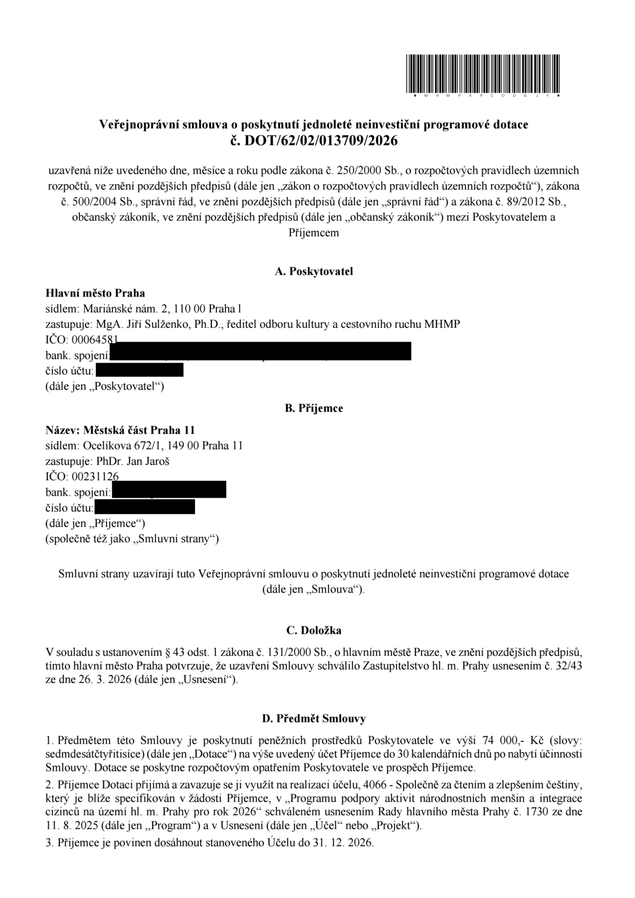 Veřejnoprávní smlouva o poskytnutí jednoleté neinvestiční programové dotace č. DOT/62/02/013709/2026. Poskytovatel: Hlavní město Praha, Mariánské nám. 2, 110 00 Praha 1, zastoupené MgA. Jiřím Sulženkem, Ph.D., IČO: 00064581. Příjemce: Městská část Praha 11, Ocelíkova 672/1, 149 00 Praha 1, zastoupená PhDr. Janem Jarošem, IČO: 00231126. Předmět smlouvy: Poskytnutí dotace ve výši 74 000,- Kč na realizaci účelu 4066 - Společně za čtením a zlepšením češtiny v rámci 'Programu podpory aktivit národnostních menšin a integrace cizinců na území hl. m. Prahy pro rok 2026'. Termín dosažení účelu: 31. 12. 2026. Smlouva schválena Zastupitelstvem hl. m. Prahy usnesením č. 32/43 ze dne 26. 3. 2026.