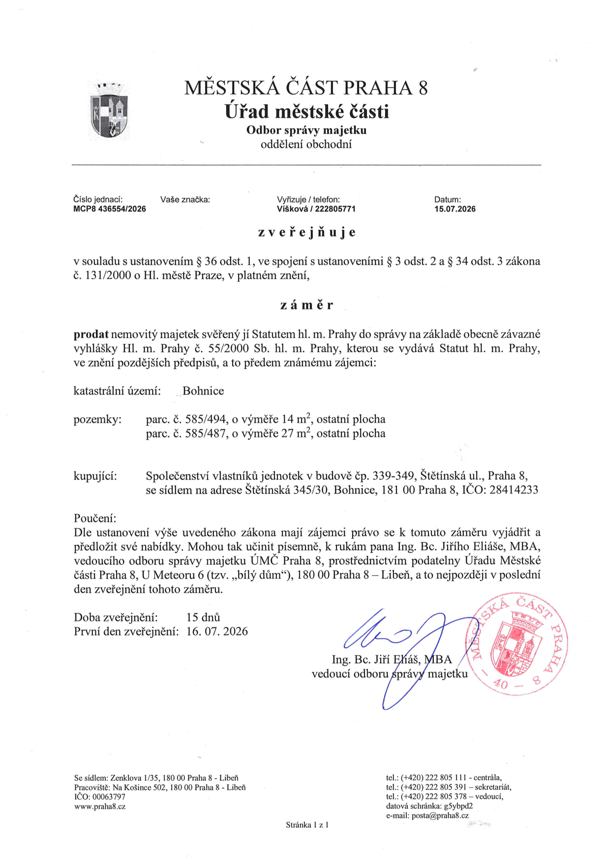 Úřední oznámení Městské části Praha 8, Odbor správy majetku, č.j. MCP8 436554/2026 ze dne 15.07.2026. Předmětem je záměr prodat nemovitý majetek: pozemky parc. č. 585/494 (14 m2) a parc. č. 585/487 (27 m2), oba ostatní plocha, v katastrálním území Bohnice. Kupujícím je Společenství vlastníků jednotek v budově čp. 339-349, Štětínská ul., Praha 8, se sídlem Štětínská 345/30, Bohnice, 181 00 Praha 8, IČO: 28414233. Zájemci mohou podávat nabídky písemně k rukám Ing. Bc. Jiřího Eliáše, MBA, vedoucího odboru správy majetku ÚMČ Praha 8, prostřednictvím podatelny (U Meteoru 6, Praha 8 – Libeň) nejpozději v poslední den zveřejnění. Doba zveřejnění je 15 dnů, první den zveřejnění 16. 07. 2026.