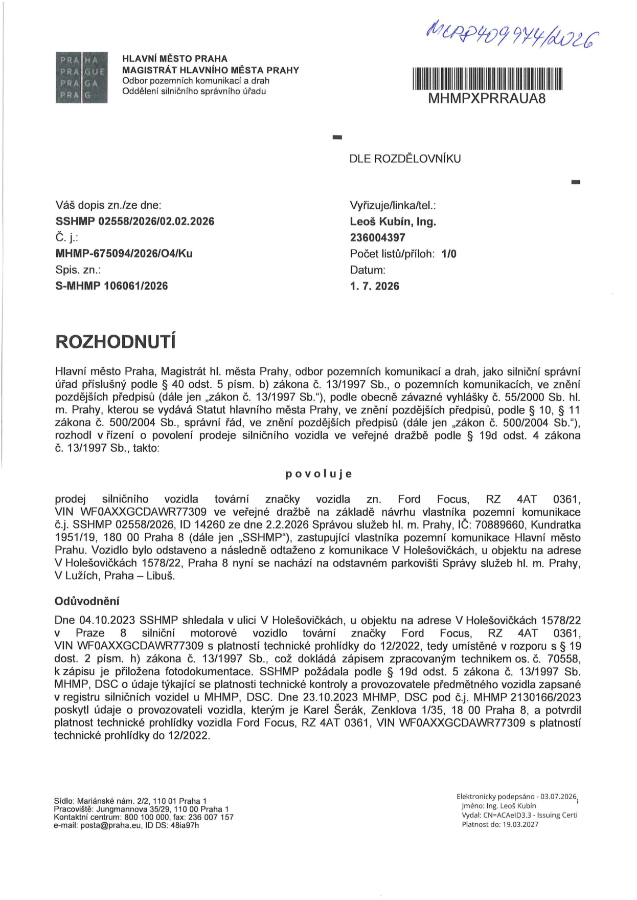 Rozhodnutí Magistrátu hlavního města Prahy (č. j. MHMP-675094/2026/O4/Ku, ze dne 1. 7. 2026) o povolení prodeje silničního vozidla ve veřejné dražbě. Jedná se o vozidlo Ford Focus, RZ 4AT 0361, VIN WF0AXXGCDAWR77309. Vozidlo bylo odstaveno v ulici V Holešovičkách 1578/22, Praha 8, a následně odtaženo na odstavné parkoviště Správy služeb hl. m. Prahy v Praze – Libuši. Důvodem je dlouhodobě propadlá technická kontrola (do 12/2022). Provozovatelem vozidla je Karel Šerák, Zenklova 1/35, 180 00 Praha 8.