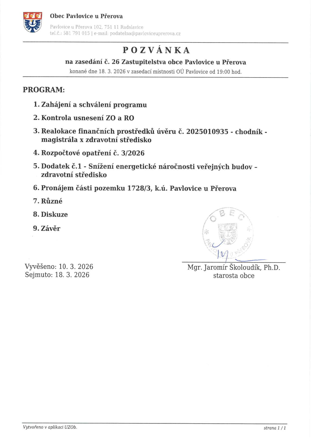 Pozvánka na zasedání č. 26 Zastupitelstva obce Pavlovice u Přerova, které se koná 18. 3. 2026 v 19:00 v zasedací místnosti OÚ Pavlovice u Přerova. Program: 1. Zahájení a schválení programu, 2. Kontrola usnesení ZO a RO, 3. Realokace finančních prostředků úvěru č. 2025010935 - chodník - magistrála x zdravotní středisko, 4. Rozpočtové opatření č. 3/2026, 5. Dodatek č. 1 - Snížení energetické náročnosti veřejných budov - zdravotní středisko, 6. Pronájem části pozemku 1728/3, k.ú. Pavlovice u Přerova, 7. Různé, 8. Diskuze, 9. Závěr. Vyvěšeno: 10. 3. 2026, Sejmuto: 18. 3. 2026. Podepsán starosta obce Mgr. Jaromír Školoudík, Ph.D.
