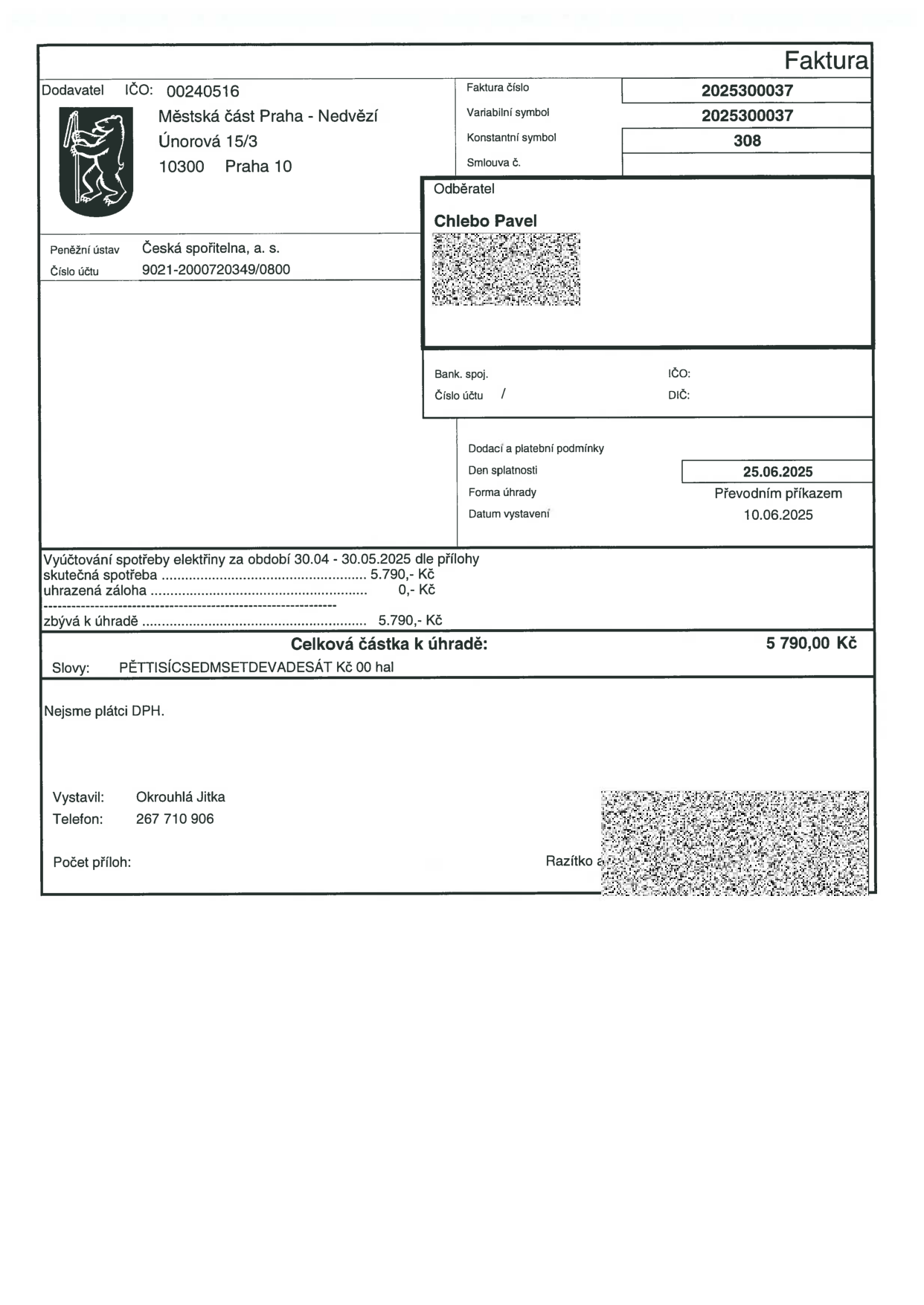 Faktura č. 2025300037, variabilní symbol 2025300037, konstantní symbol 308. Dodavatel: Městská část Praha - Nedvězí, Únorová 15/3, 10300 Praha 10, IČO: 00240516, bankovní spojení: Česká spořitelna, a. s., č.ú. 9021-2000720349/0800. Odběratel: Chlebo Pavel. Datum vystavení: 10.06.2025, datum splatnosti: 25.06.2025, forma úhrady: převodním příkazem. Předmět: Vyúčtování spotřeby elektřiny za období 30.04. - 30.05.2025. Skutečná spotřeba: 5.790,- Kč, uhrazená záloha: 0,- Kč, zbývá k úhradě: 5.790,- Kč. Celková částka k úhradě: 5 790,00 Kč. Vystavil: Okrouhlá Jitka, telefon: 267 710 906.