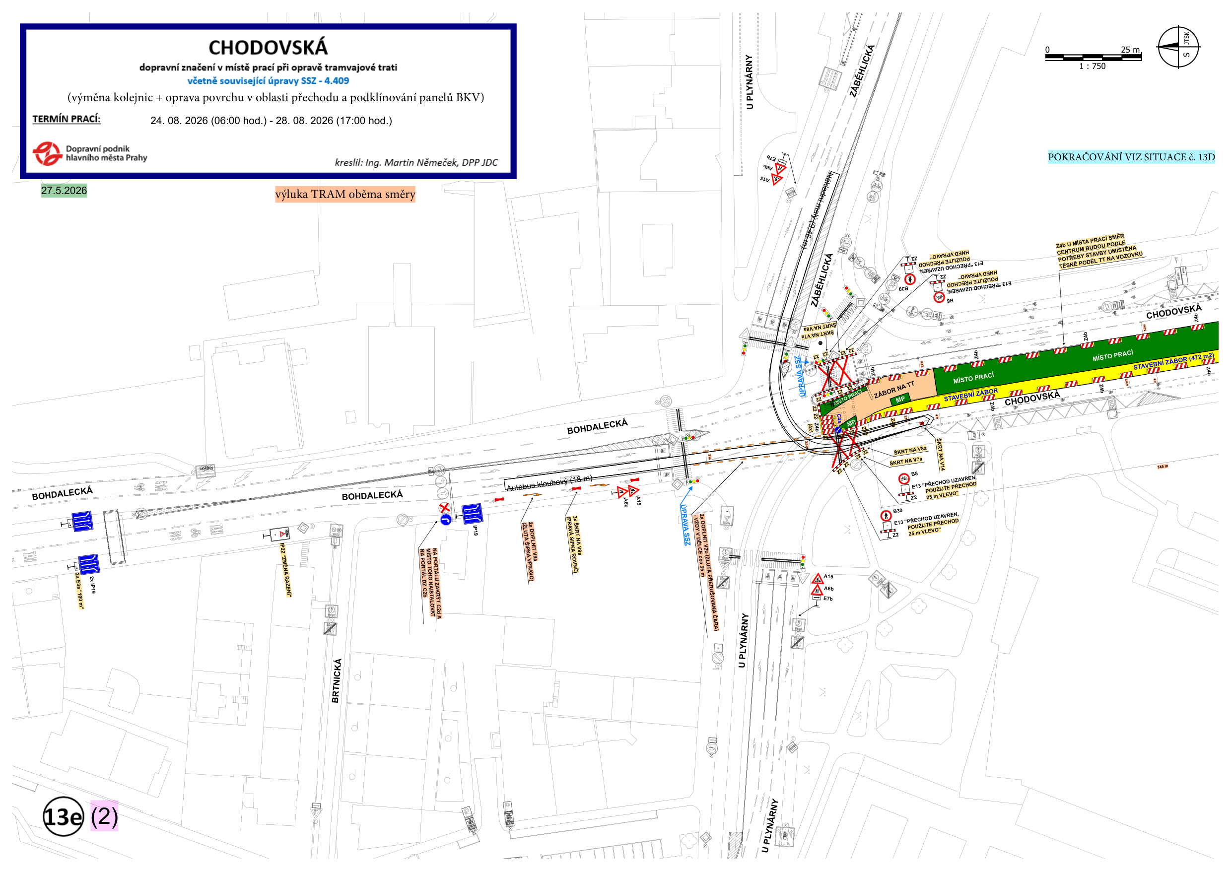 Plán dopravního značení pro opravu tramvajové trati v lokalitě Chodovská. Název akce: CHODOVSKÁ, dopravní značení v místě prací při opravě tramvajové trati včetně související úpravy SSZ - 4.409 (výměna kolejnic + oprava povrchu v oblasti přechodu a podklínování panelů BKV). Termín prací: 24. 08. 2026 (06:00 hod.) - 28. 08. 2026 (17:00 hod.). Zpracovatel: Ing. Martin Němeček, DPP JDC. Datum vyhotovení: 27.5.2026. Poznámka: výluka TRAM oběma směry. Plán obsahuje situační nákres dopravního značení v ulicích Bohdalecká, Záběhlická, U Plynárny a Chodovská, včetně vyznačení místa prací, stavebních záborů, objízdných tras pro autobusy a pokynů pro chodce (např. 'přechod uzavřen, použijte přechod 25 m vlevo').