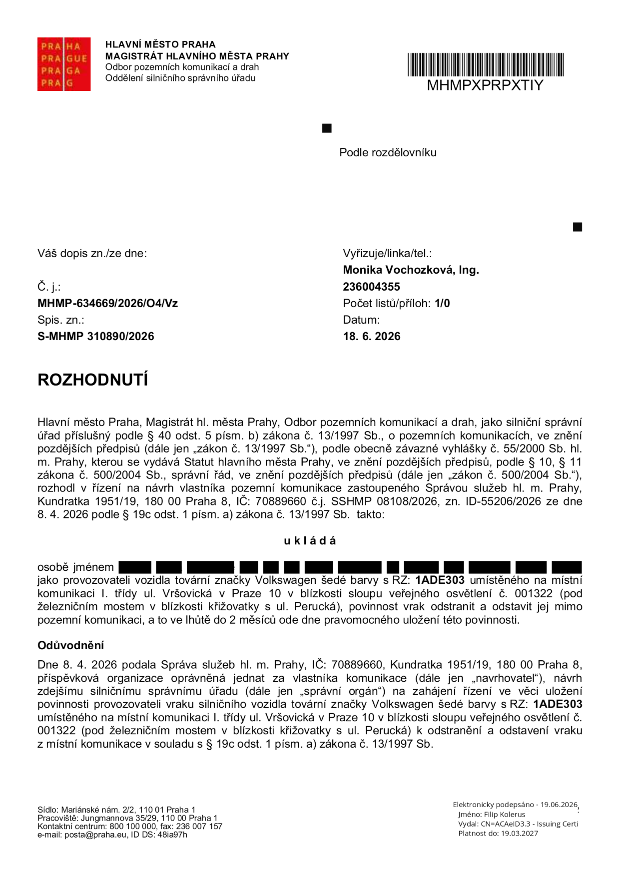 Rozhodnutí Magistrátu hlavního města Prahy, odboru pozemních komunikací a drah, č. j. MHMP-634669/2026/O4/Vz ze dne 18. 6. 2026. Rozhodnutí ukládá provozovateli vozidla Volkswagen šedé barvy s RZ 1ADE303, umístěného na ul. Vršovická v Praze 10 (v blízkosti sloupu veřejného osvětlení č. 001322 pod železničním mostem u křižovatky s ul. Perucká), povinnost vrak odstranit a odstavit mimo pozemní komunikaci ve lhůtě do 2 měsíců od právní moci rozhodnutí. Návrh na zahájení řízení podala Správa služeb hl. m. Prahy dne 8. 4. 2026.