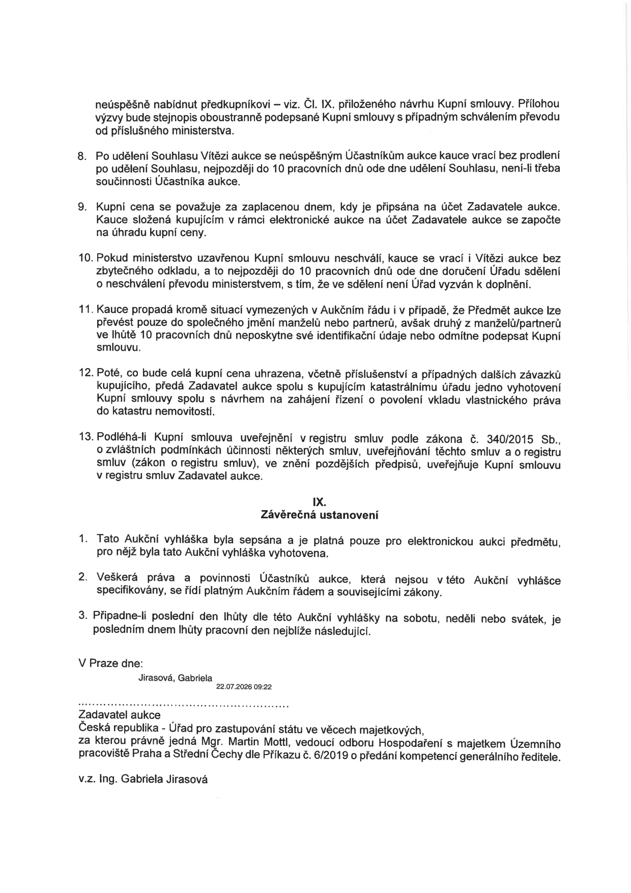 Text dokumentu obsahuje body 8 až 13 týkající se aukčního procesu (vracení kauce, úhrada kupní ceny, postup při neschválení smlouvy ministerstvem, propadnutí kauce, vklad do katastru nemovitostí, zveřejnění v registru smluv). Dále obsahuje článek IX. 'Závěrečná ustanovení' (platnost aukční vyhlášky, řízení se zákony, počítání lhůt). Dokument je podepsán za zadavatele aukce (Česká republika – Úřad pro zastupování státu ve věcech majetkových, za kterou jedná Mgr. Martin Mottl, v zastoupení Ing. Gabriela Jirasová). Datum podpisu: 22.07.2026.