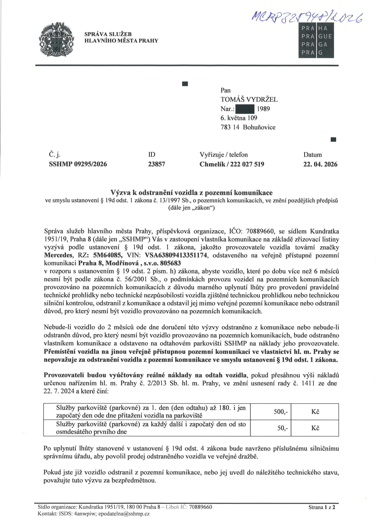 Výzva k odstranění vozidla z pozemní komunikace, č.j. SSHMP 09295/2026, ze dne 22. 04. 2026. Adresát: Tomáš Vydržel, 6. května 109, 783 14 Bohuňovice. Předmět: Výzva k odstranění vozidla Mercedes, RZ: 5M64085, VIN: VSA63809413351174, odstaveného v Praze 8, Modřínová, s.v.o. 805683. Vozidlo je v rozporu se zákonem č. 56/2001 Sb. (propadlá technická kontrola více než 6 měsíců). Lhůta pro odstranění: 2 měsíce od doručení. Ceník odtahu: 1. den (den odtahu) až 180. den: 500 Kč, každý další započatý den od 181. dne: 50 Kč. Vydavatel: Správa služeb hlavního města Prahy, Kundratka 1951/19, Praha 8.