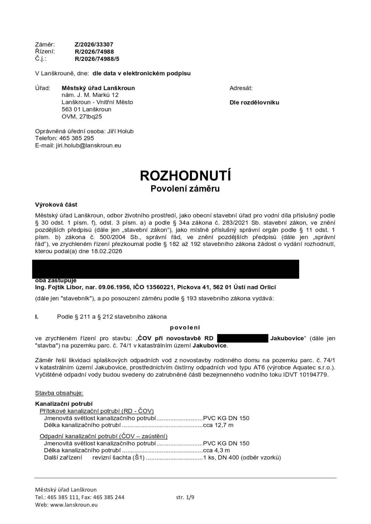 Rozhodnutí o povolení záměru vydané Městským úřadem Lanškroun dne 18.02.2026. Záměr: Z/2026/33307, Řízení: R/2026/74988, Č.j.: R/2026/74988/5. Stavebník: Ing. Fojtík Libor, nar. 09.06.1956, IČO 13560221, Pickova 41, 562 01 Ústí nad Orlicí. Předmět povolení: ČOV při novostavbě RD v Jakubovicích na pozemku parc. č. 74/1. Technické parametry: přítokové kanalizační potrubí (RD-ČOV) PVC KG DN 150, délka cca 12,7 m; odpadní kanalizační potrubí (ČOV-zaústění) PVC KG DN 150, délka cca 4,3 m; revizní šachta (Š1) 1 ks, DN 400.