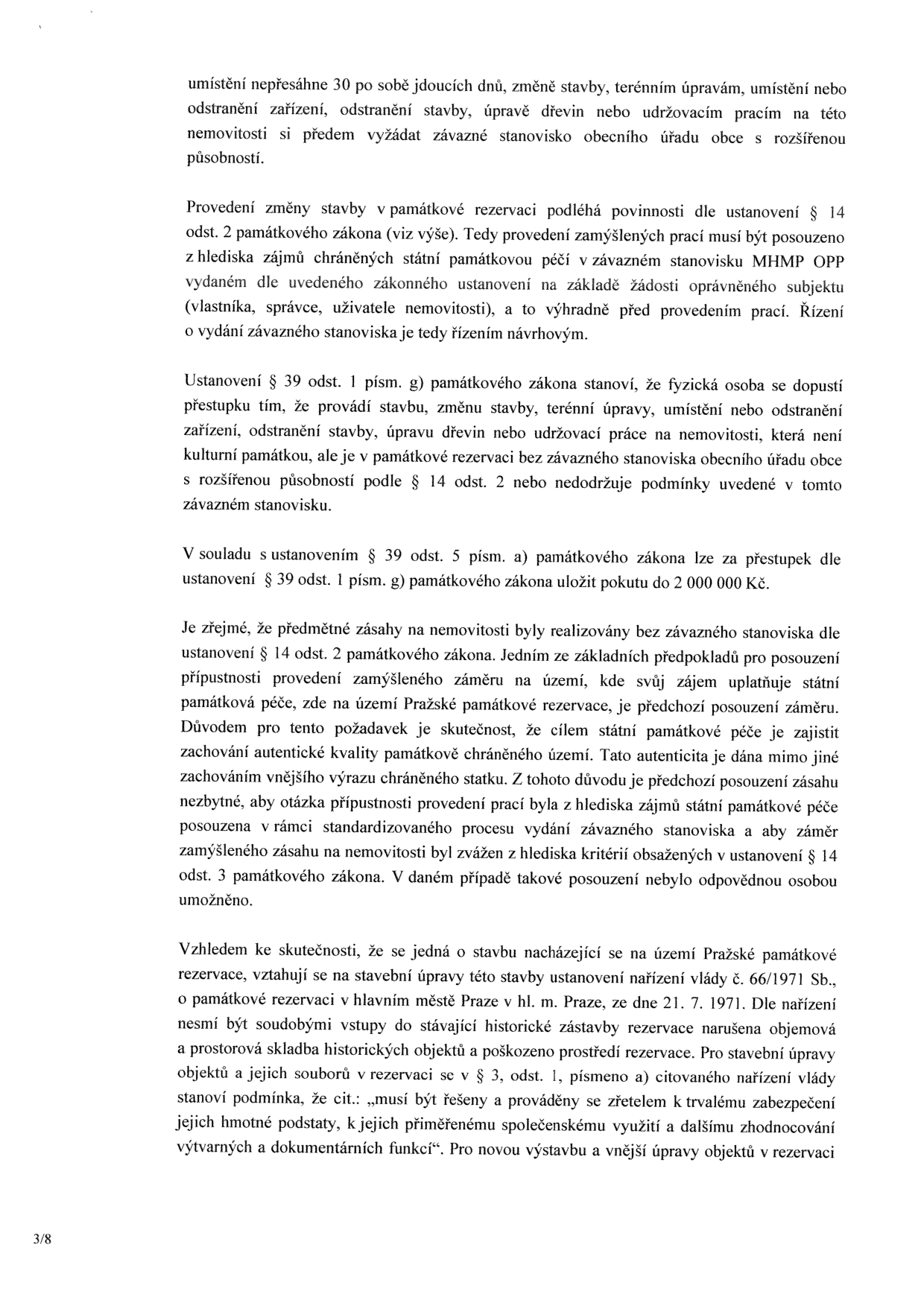 Text dokumentu týkající se památkové péče v Pražské památkové rezervaci. Obsahuje právní poučení o povinnosti žádat o závazné stanovisko MHMP OPP před prováděním stavebních úprav, terénních úprav či odstraňováním staveb. Uvádí, že provedení prací bez tohoto stanoviska je přestupkem dle § 39 odst. 1 písm. g) památkového zákona, za který lze uložit pokutu až 2 000 000 Kč. Dále zmiňuje nařízení vlády č. 66/1971 Sb. o Pražské památkové rezervaci, které klade důraz na zachování autentické kvality a historické zástavby.